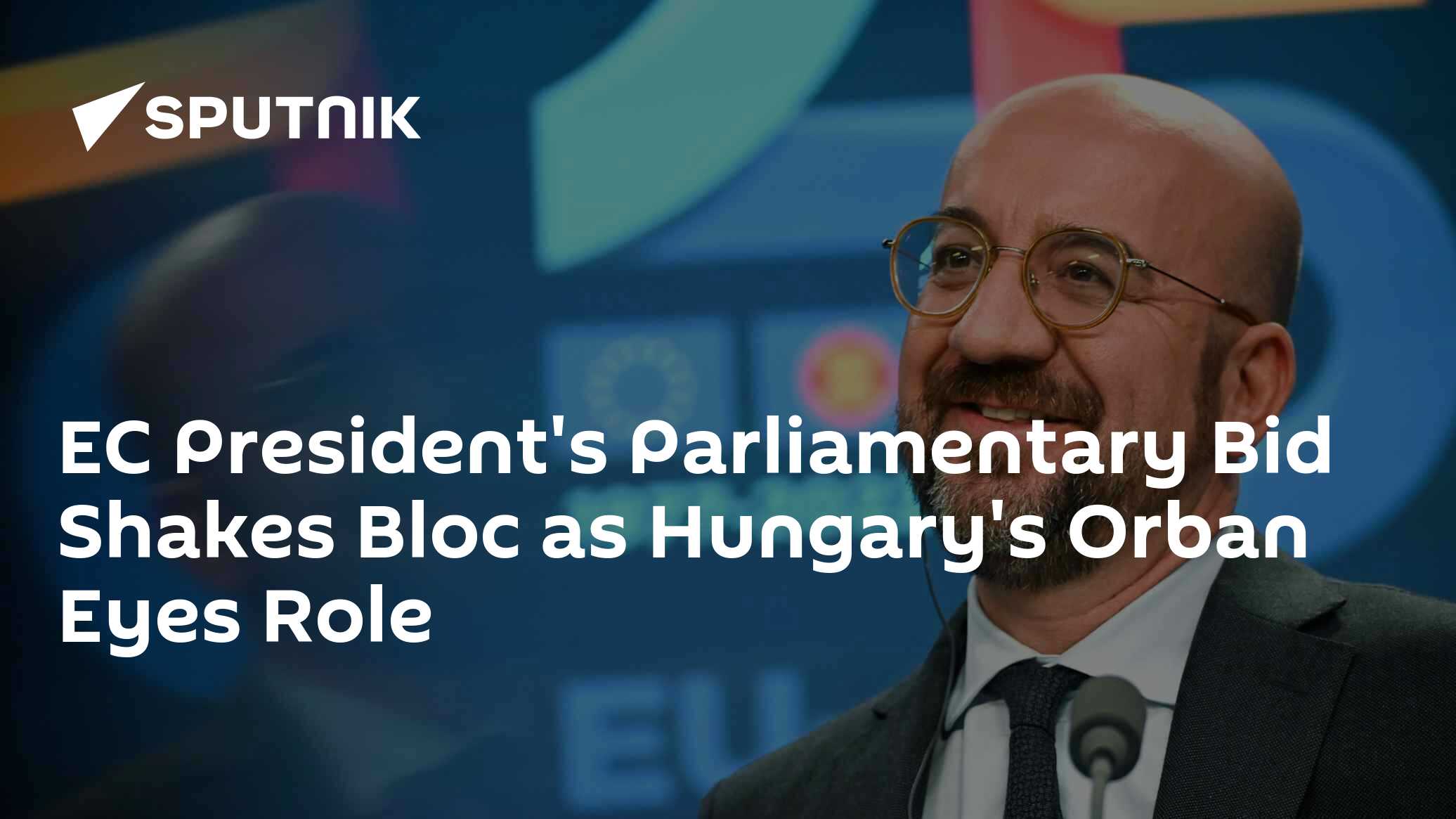 EC President's Parliamentary Bid Shakes Bloc as Hungary's Orban Eyes Role - Vimarsana News