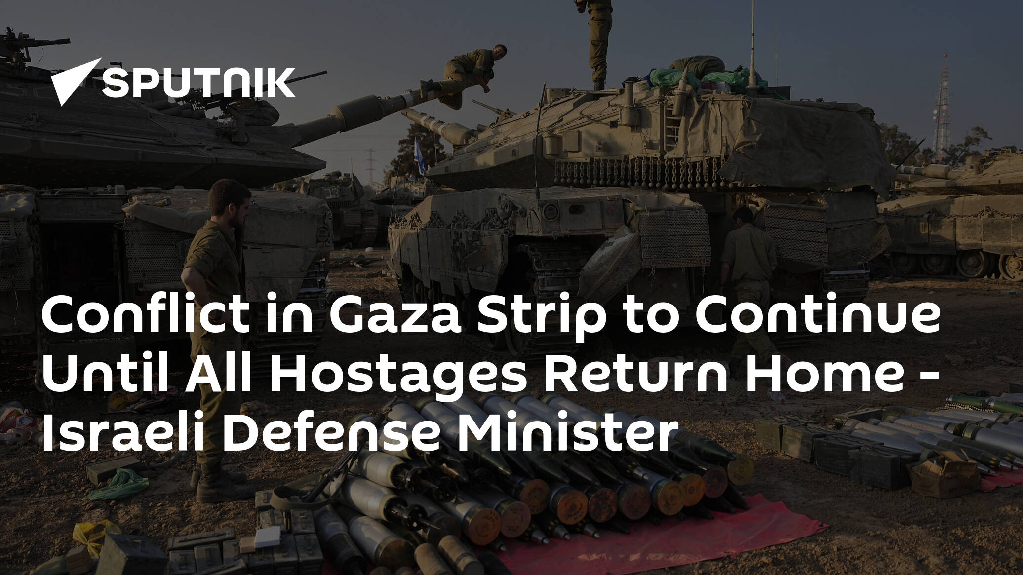 Conflict in Gaza Strip to Continue Until All Hostages Return Home – Israeli Defense Minister