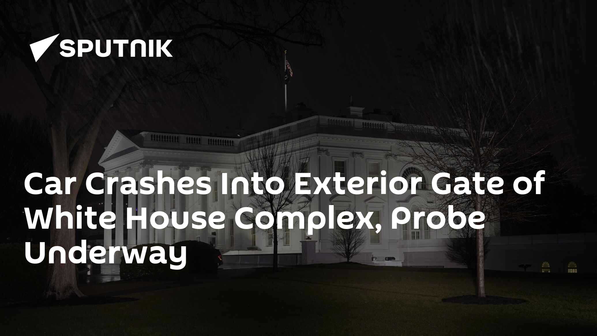 Car Crashes Into Exterior Gate of White House Complex, Probe Underway