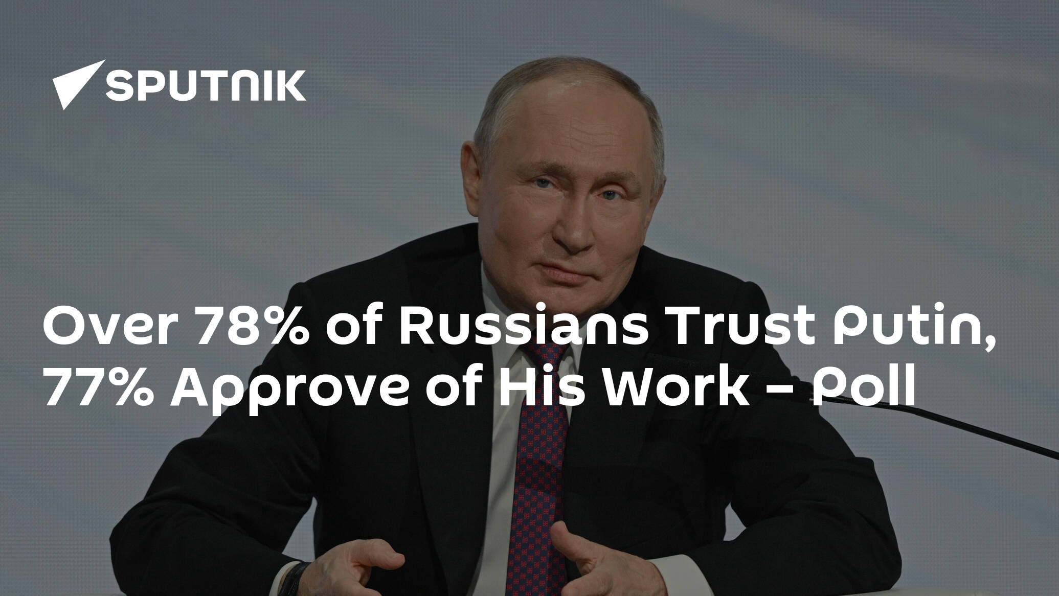 Over 78% of Russians Trust Putin, 77% Approve of His Work – Poll
