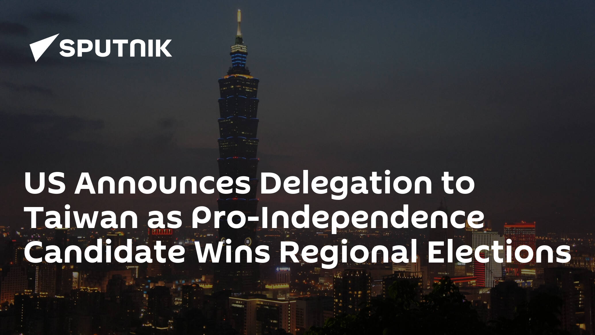 US Announces Delegation to Taiwan as Pro-Independence Candidate Wins Regional Elections