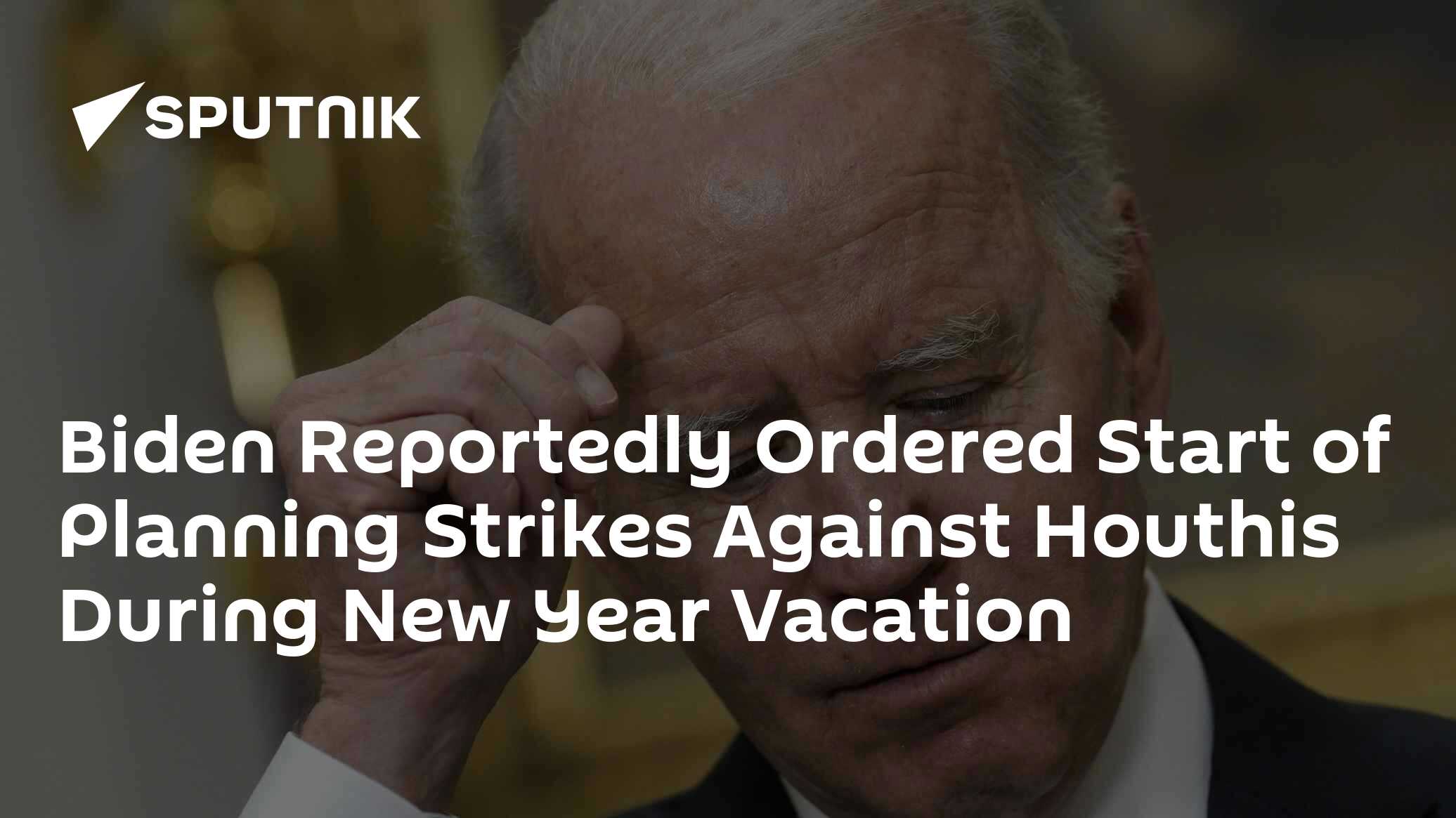 Biden Reportedly Ordered Start of Planning Strikes Against Houthis During New Year Vacation - Vimarsana News