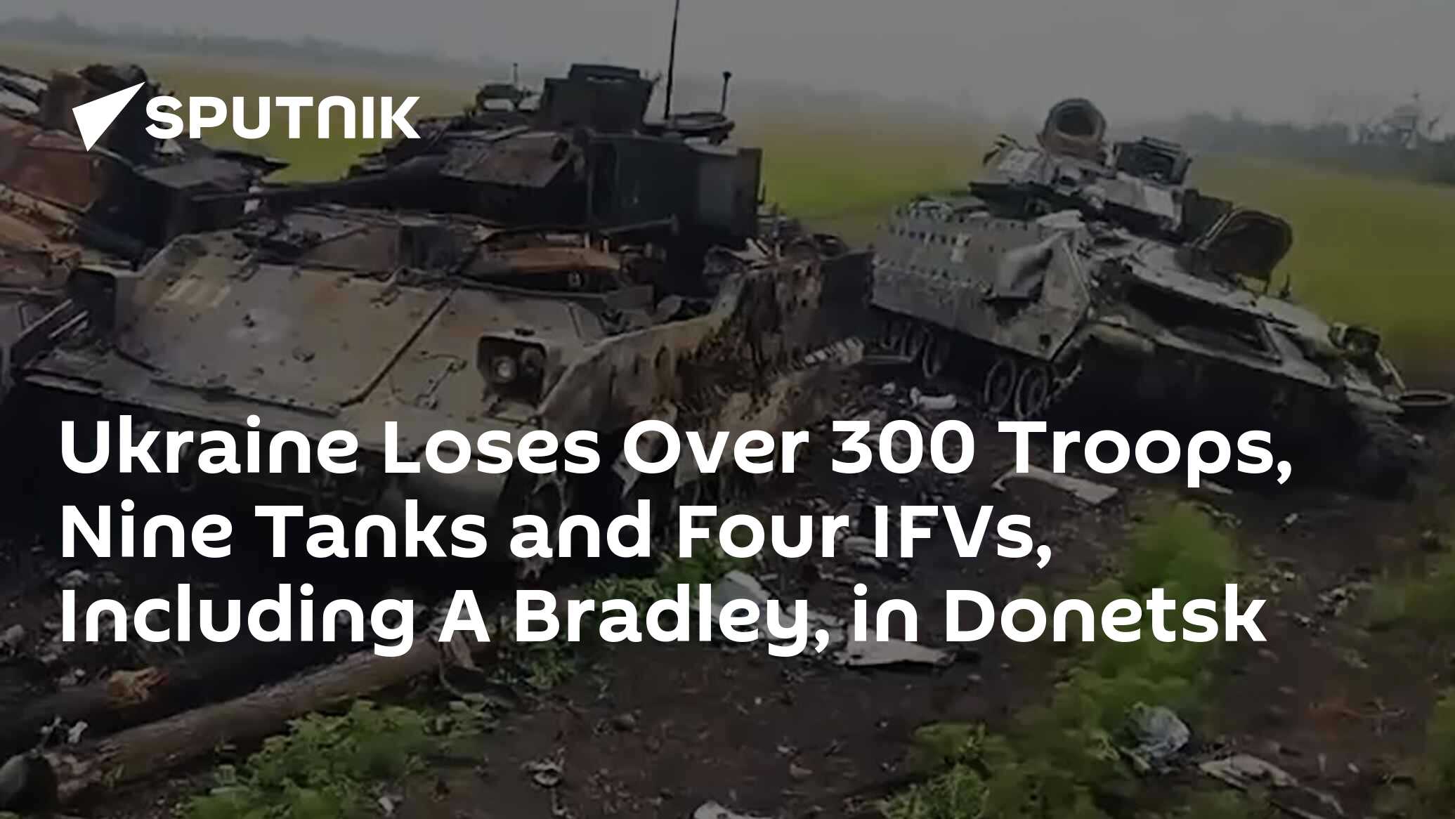 Ukraine Loses Over 300 Troops, Nine Tanks And Four IFVs, Including A ...