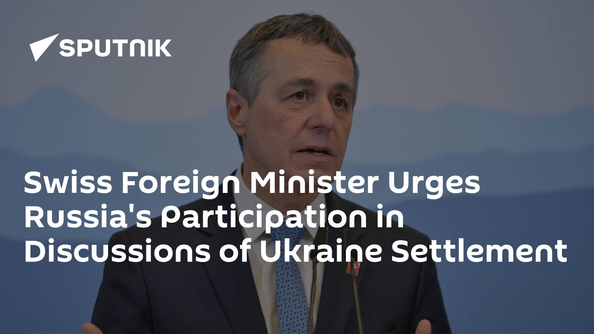 Swiss Foreign Minister Urges Russia's Participation in Discussions of Ukraine Settlement
