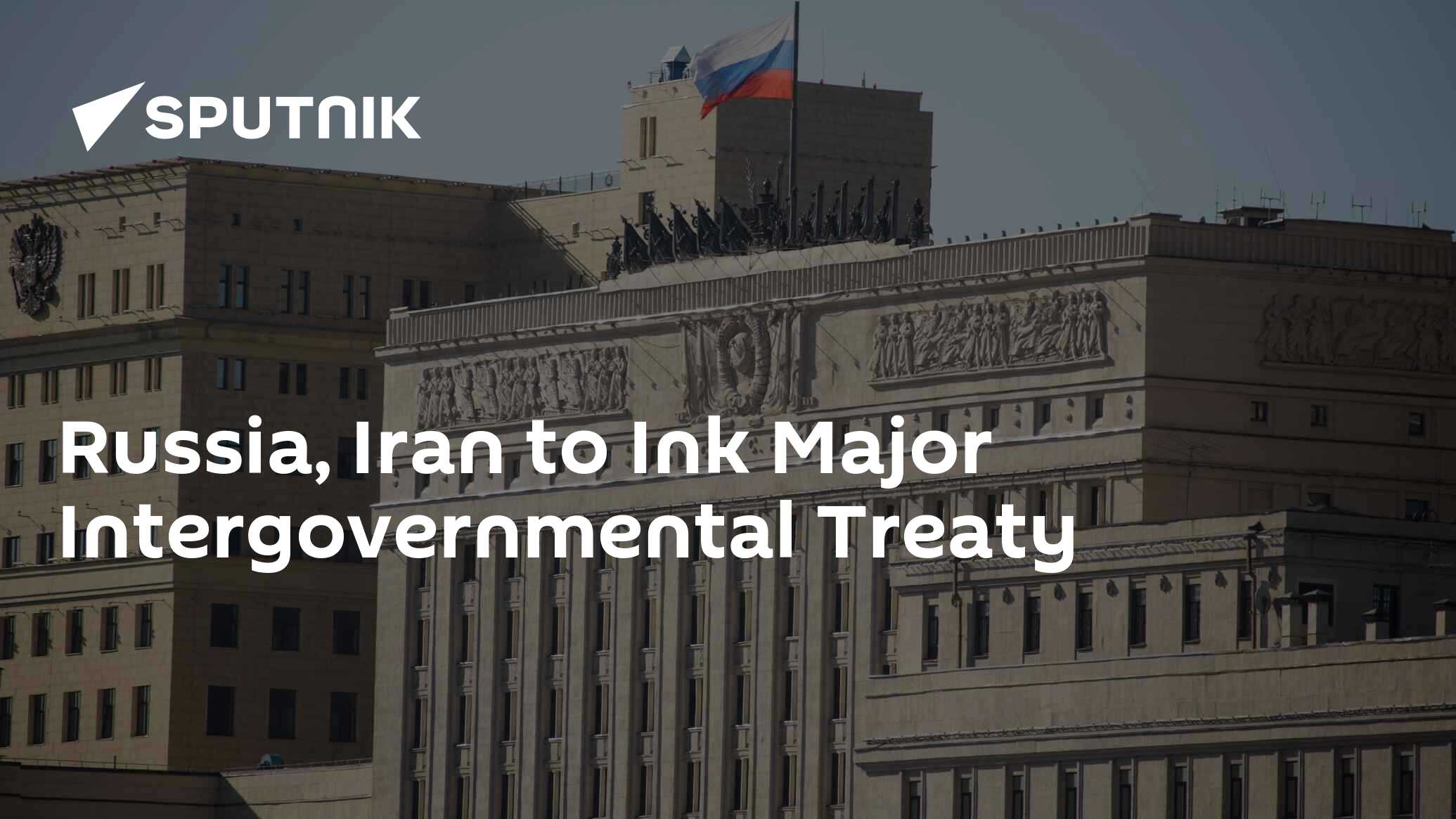 Russia And Iran To Sign Major Interstate Treaty