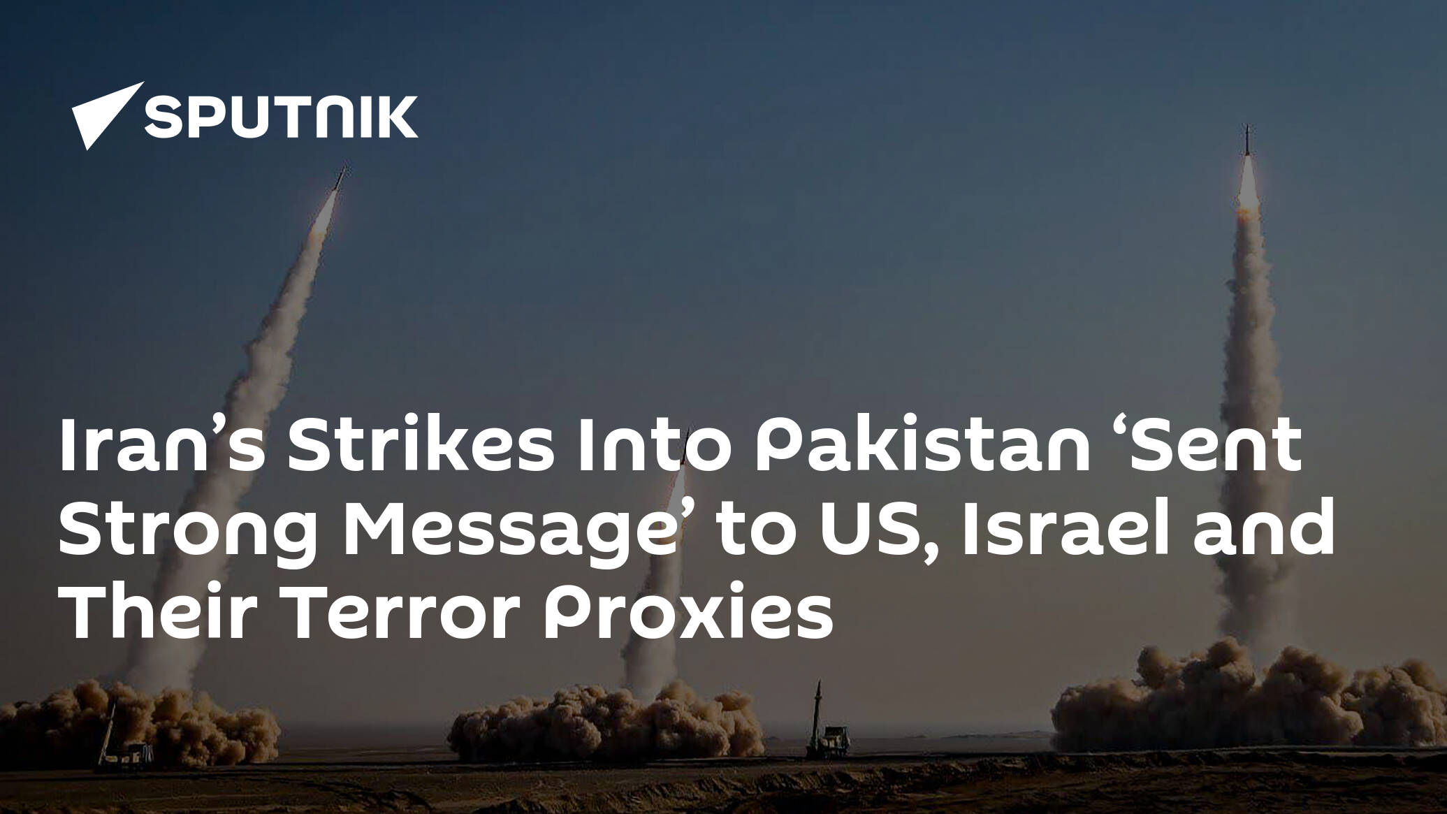 Iran’s Strikes Into Pakistan ‘Sent Strong Message’ to US, Israel and Their Terror Proxies