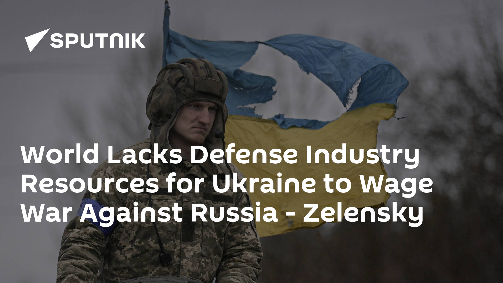 World Lacks Defense Industry Resources for Ukraine to Wage War Against Russia – Zelensky