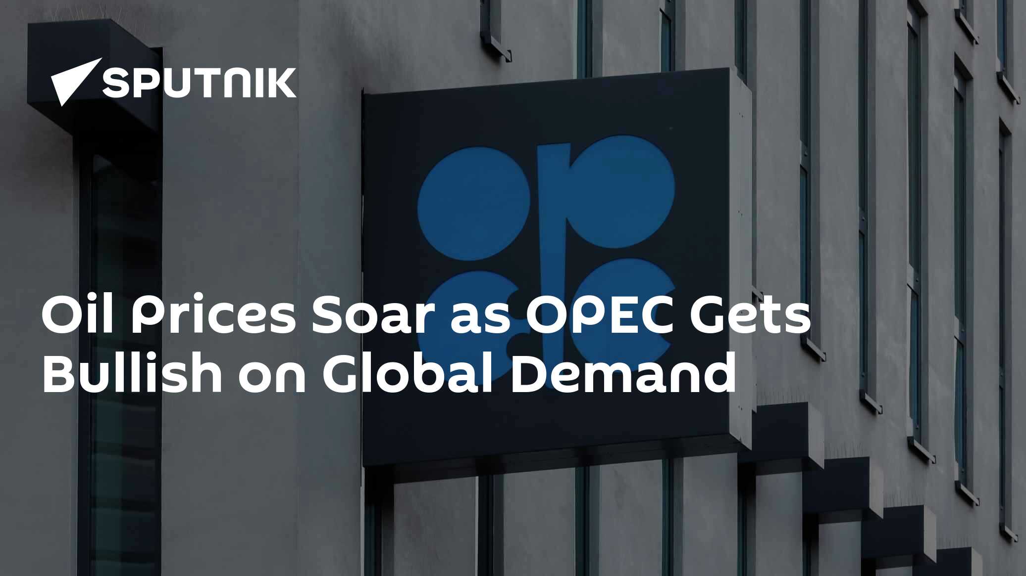 Oil Prices Soar as OPEC Gets Bullish on Global Demand - Vimarsana News