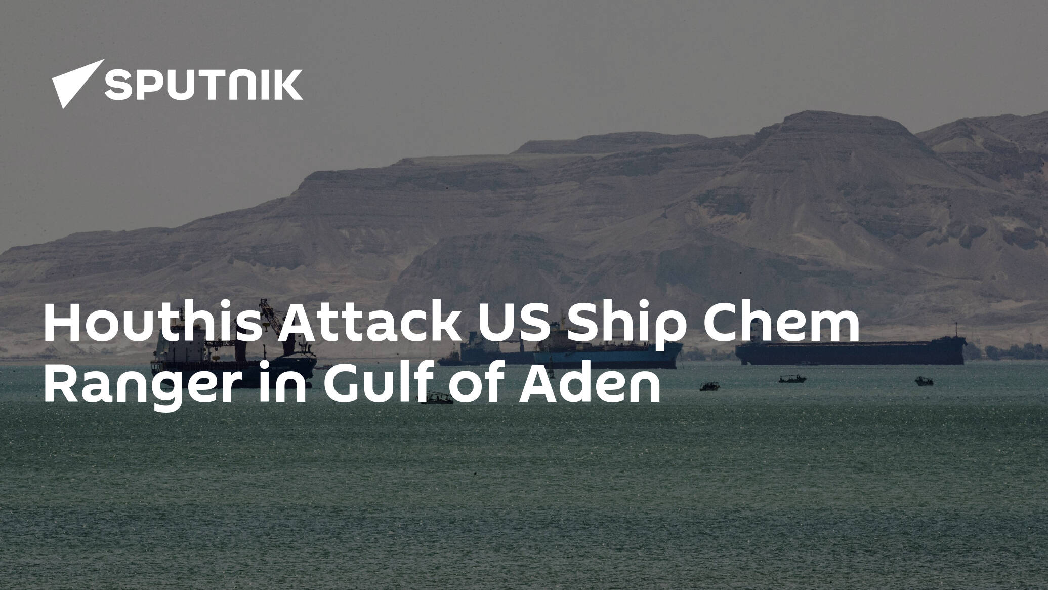 Houthis Attack US Ship Chem Ranger in Gulf of Aden