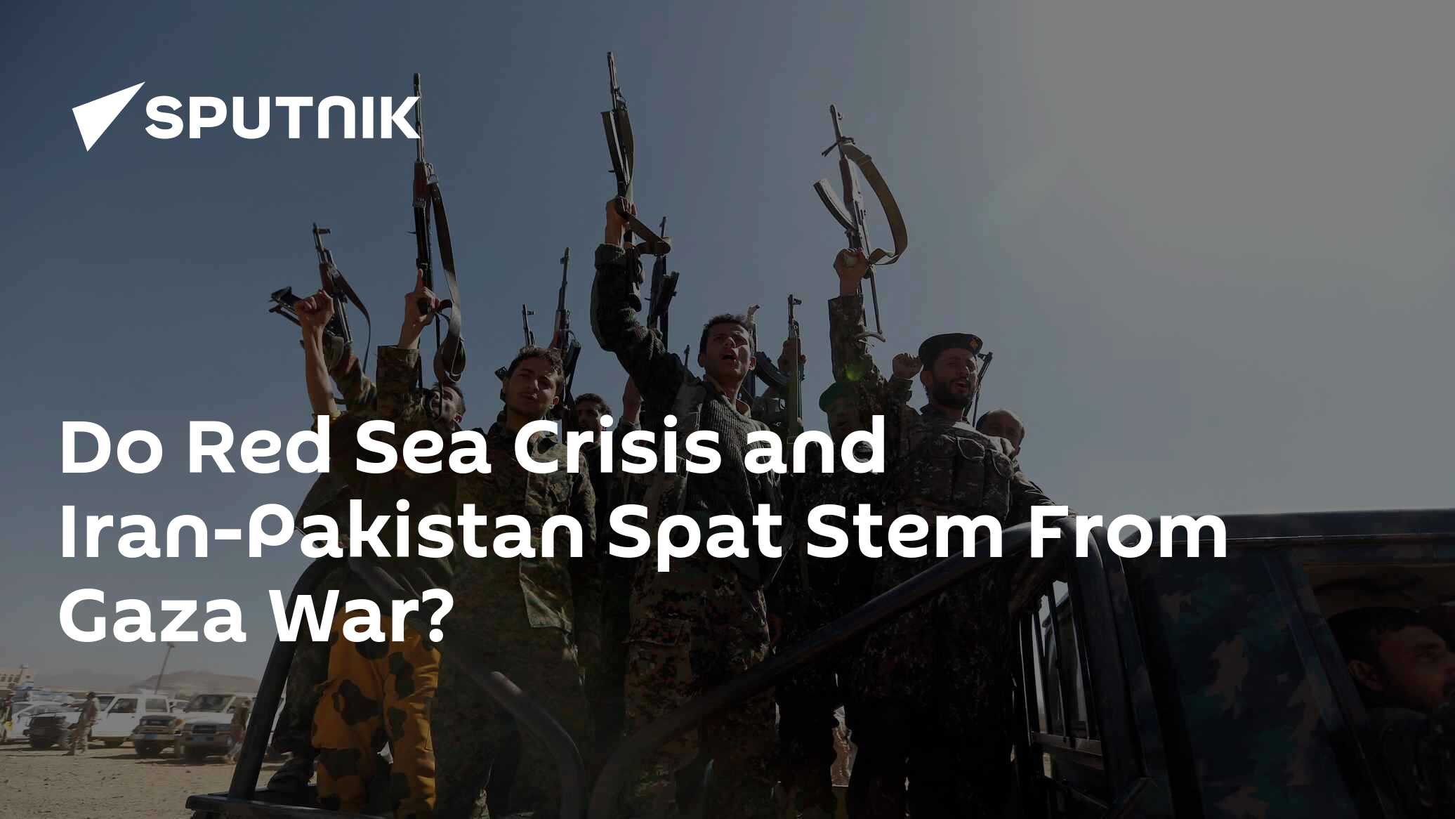 Do Red Sea Crisis and Iran-Pakistan Spat Stem From Gaza War? - South ...