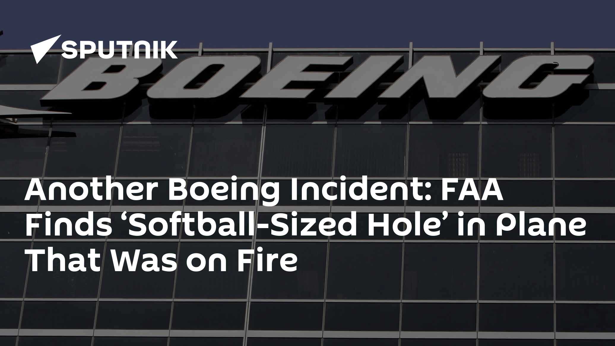 Another Boeing Incident FAA Finds ‘SoftballSized Hole’ in Plane That Was on Fire