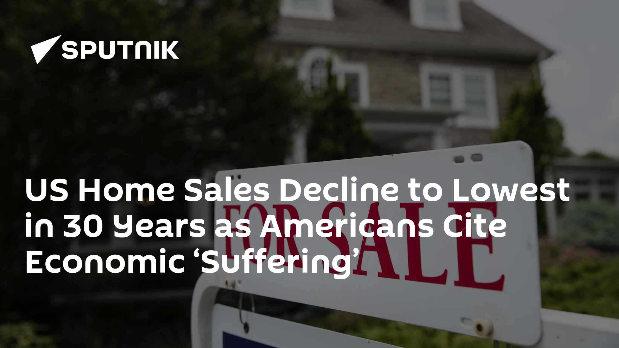 US Home Sales Decline to Lowest in 30 Years as Americans Cite Economic 'Suffering' - Vimarsana News