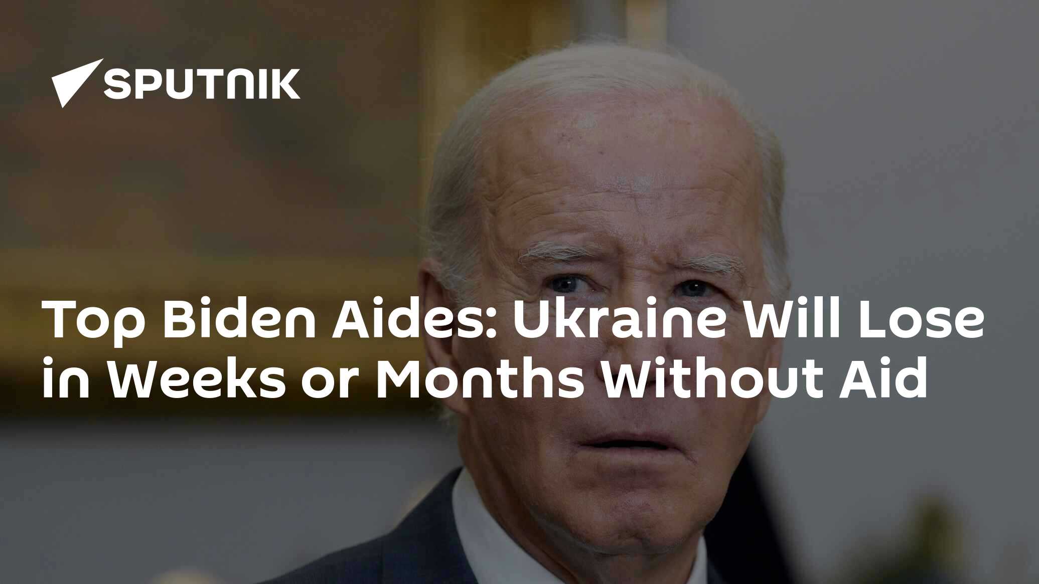 Biden Aids Admit Ukraine Has Bleak Future