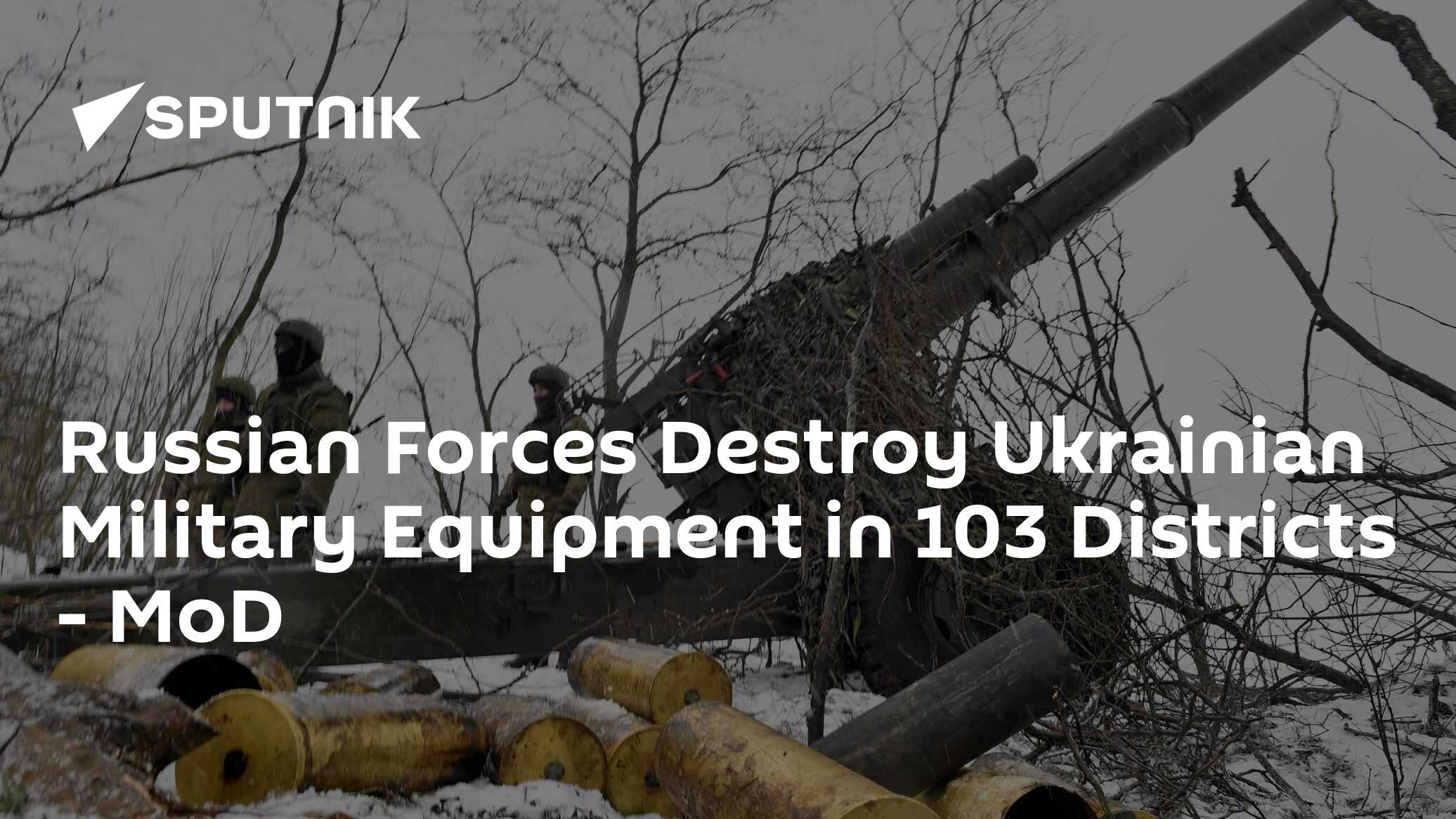 Russian Forces Destroy Ukrainian Military Equipment in 103 Districts - MoD