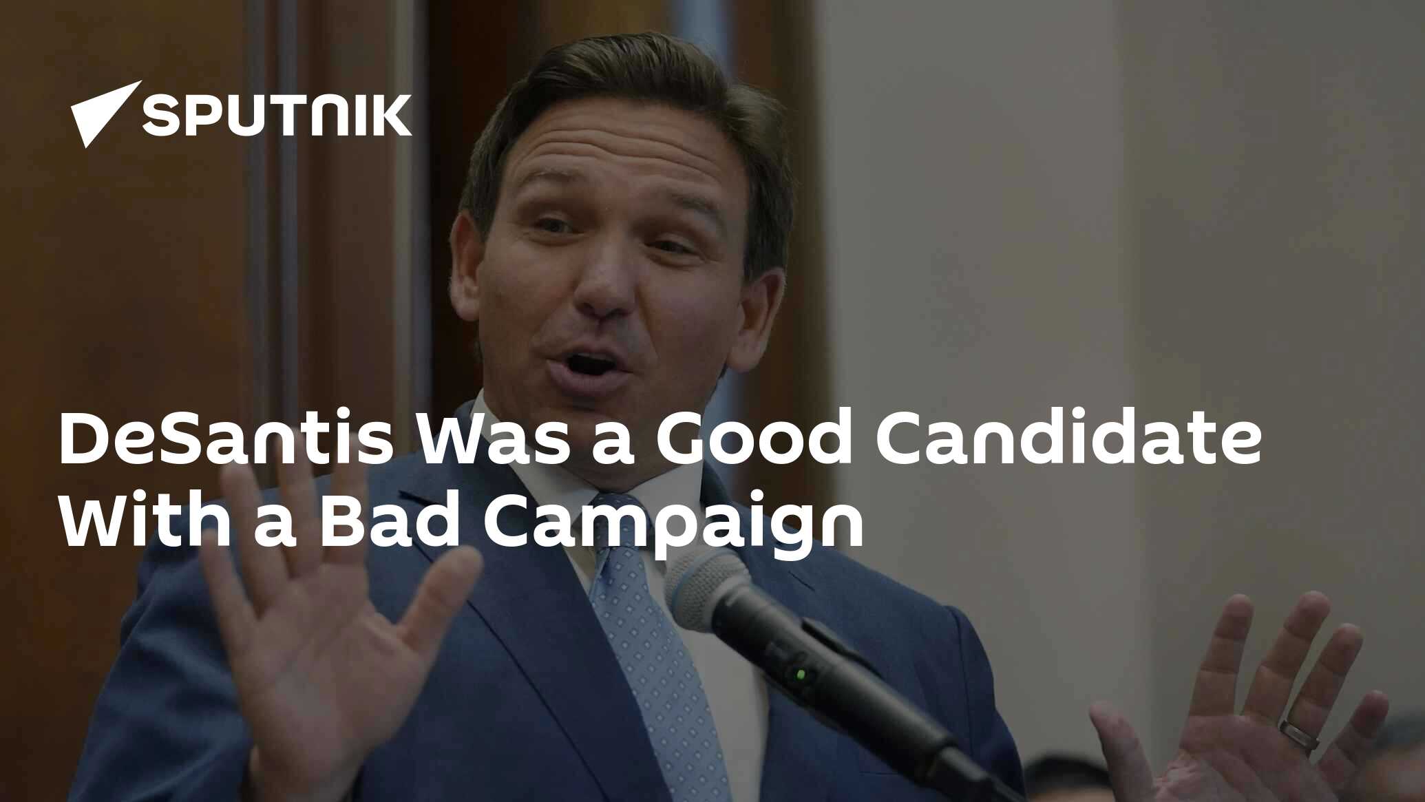 DeSantis' Actions Doomed His Campaign