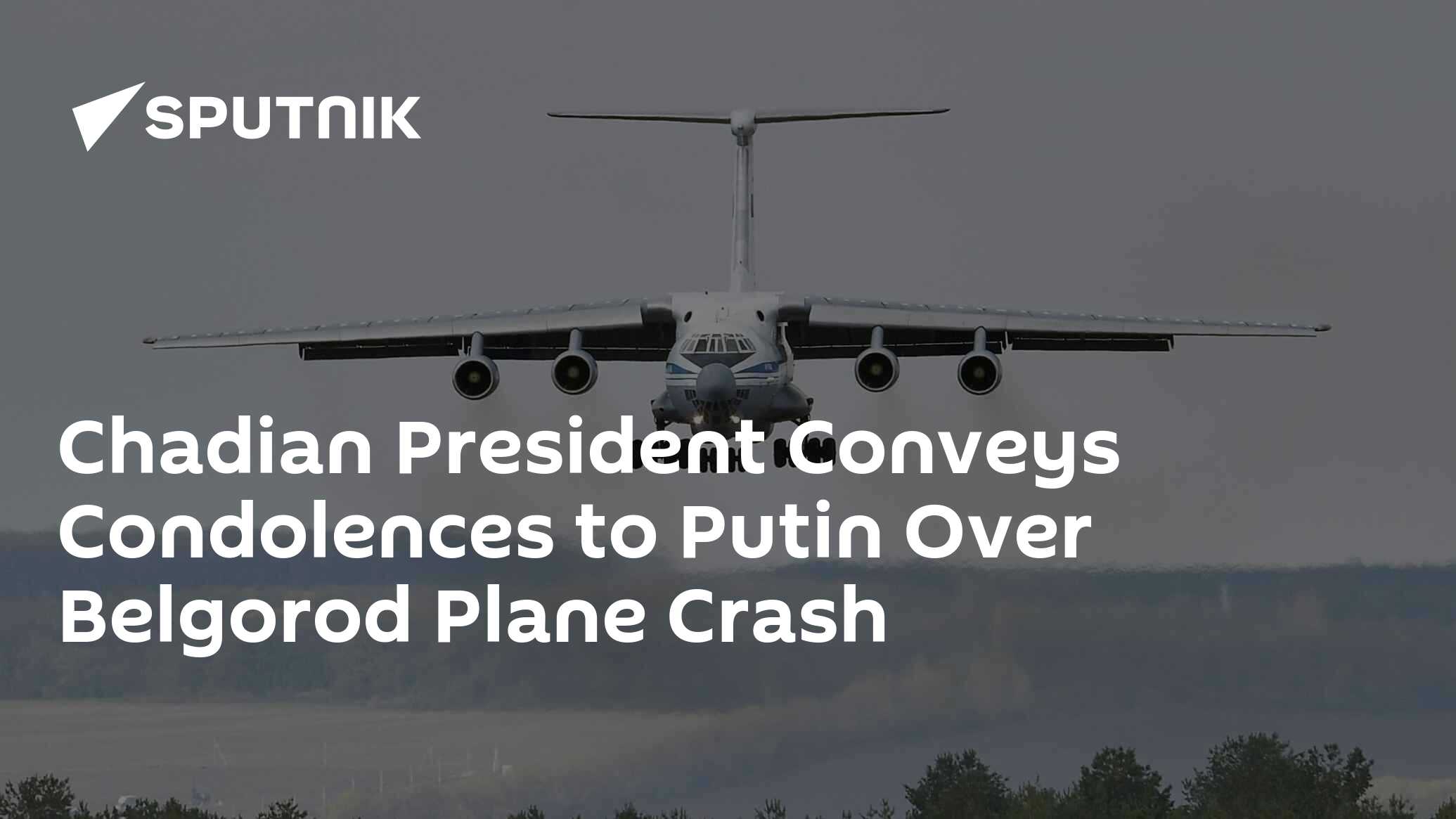 Chadian President Conveys Condolences to Putin Over Belgorod Plane Crash