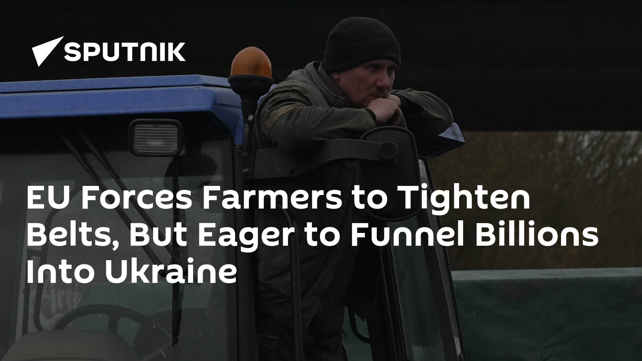 EU Forces Farmers to Tighten Belts, But Eager to Funnel Billions Into Ukraine