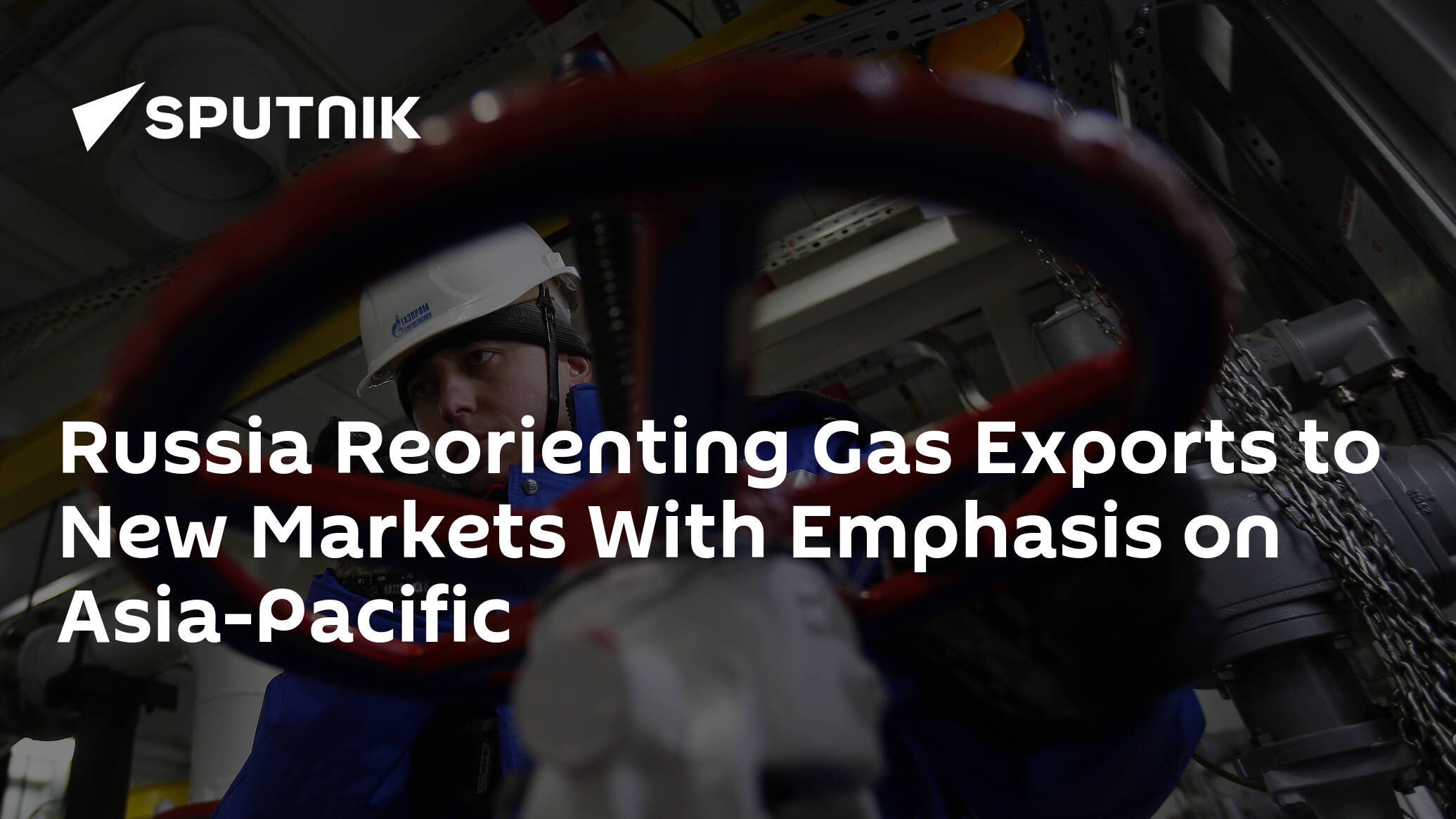 Russia Reorienting Gas Exports to New Markets With Emphasis on Asia-Pacific