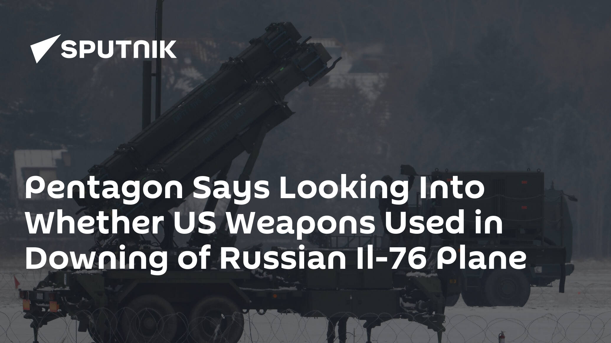 Pentagon Says Looking Into Whether US Weapons Used in Downing of Russian Il-76 Plane