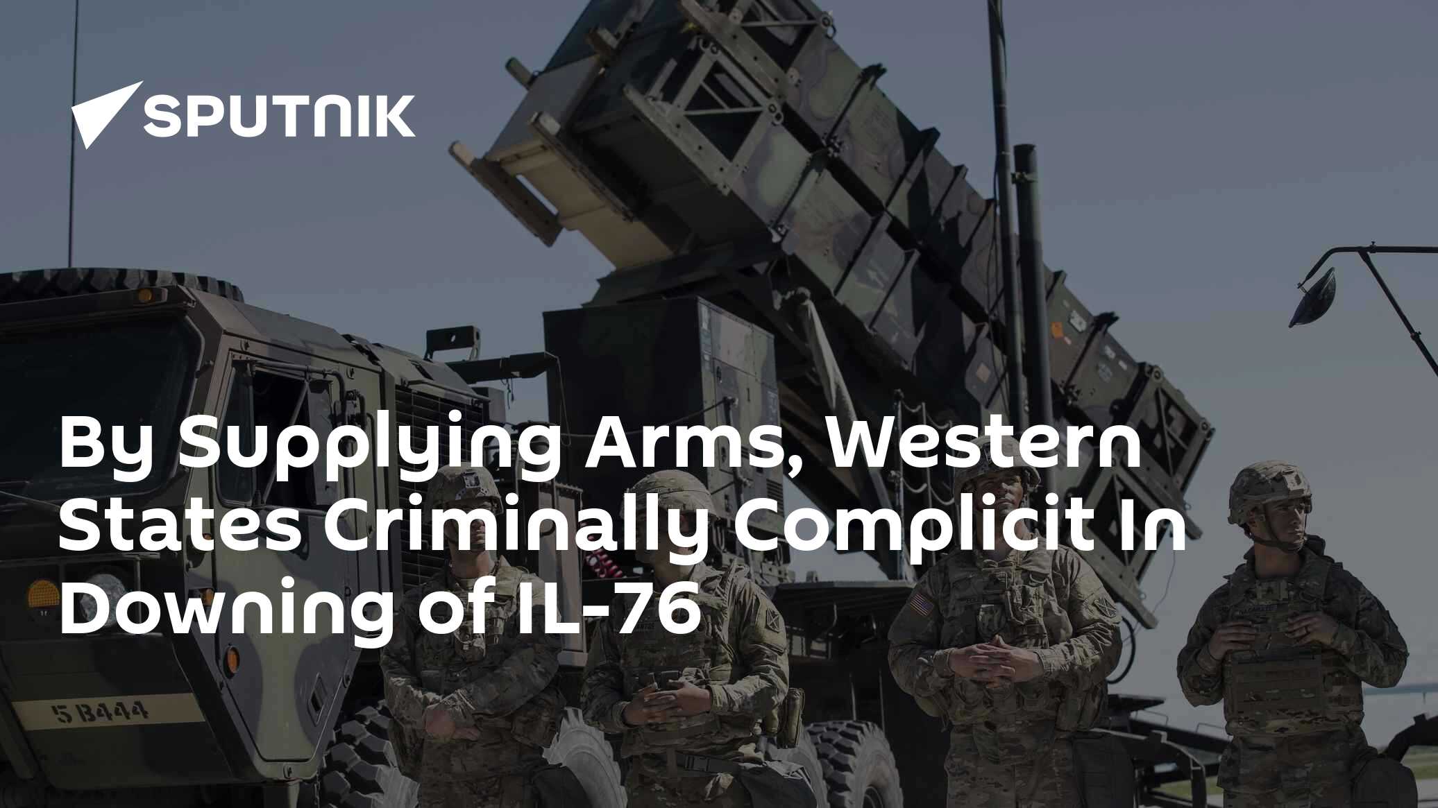 Western States Supplying Arms to Down IL-76 Makes Them Accomplices to Crime - Vimarsana News