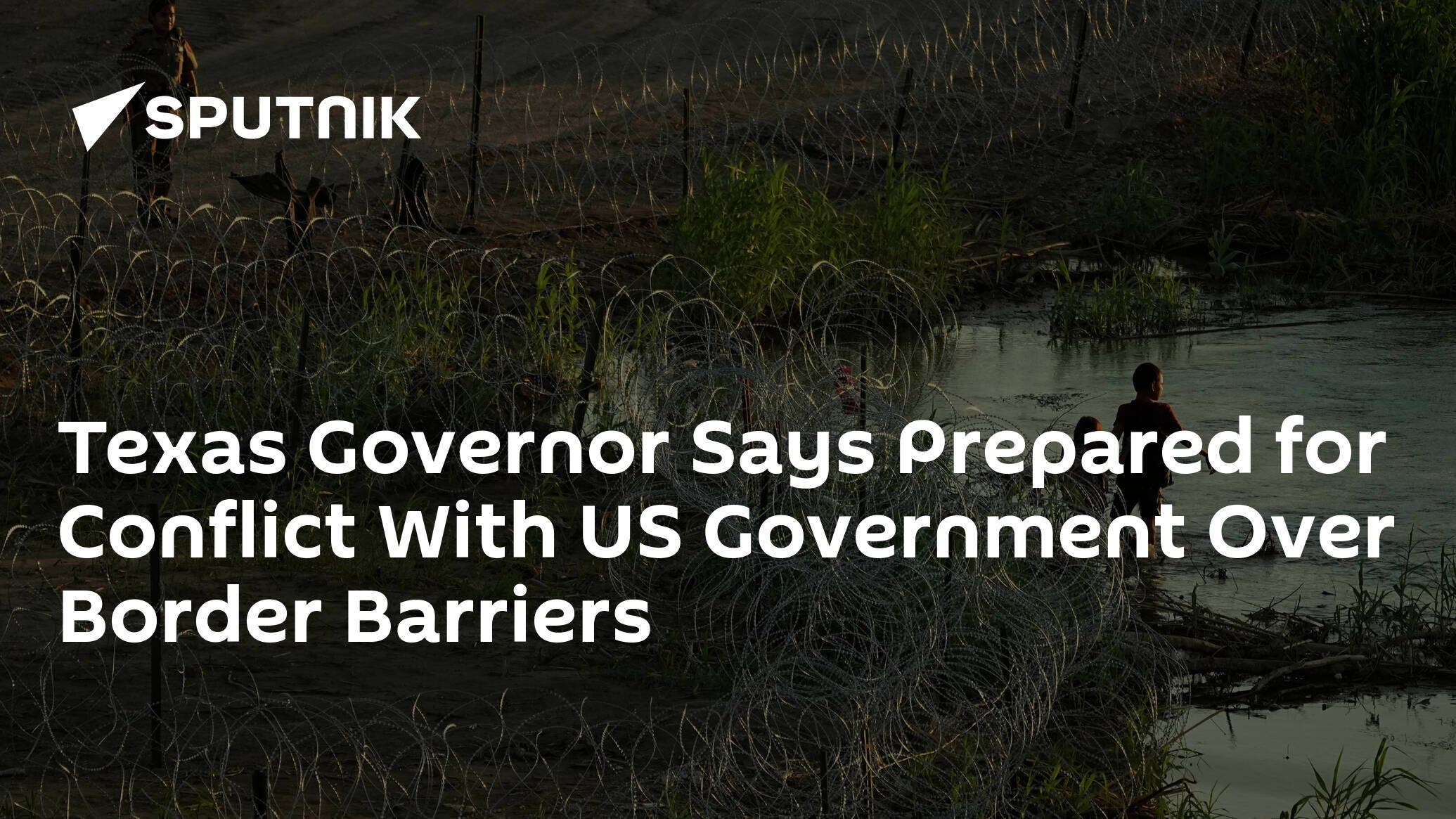 Texas Governor Says Prepared for Conflict With US Government Over Border Barriers