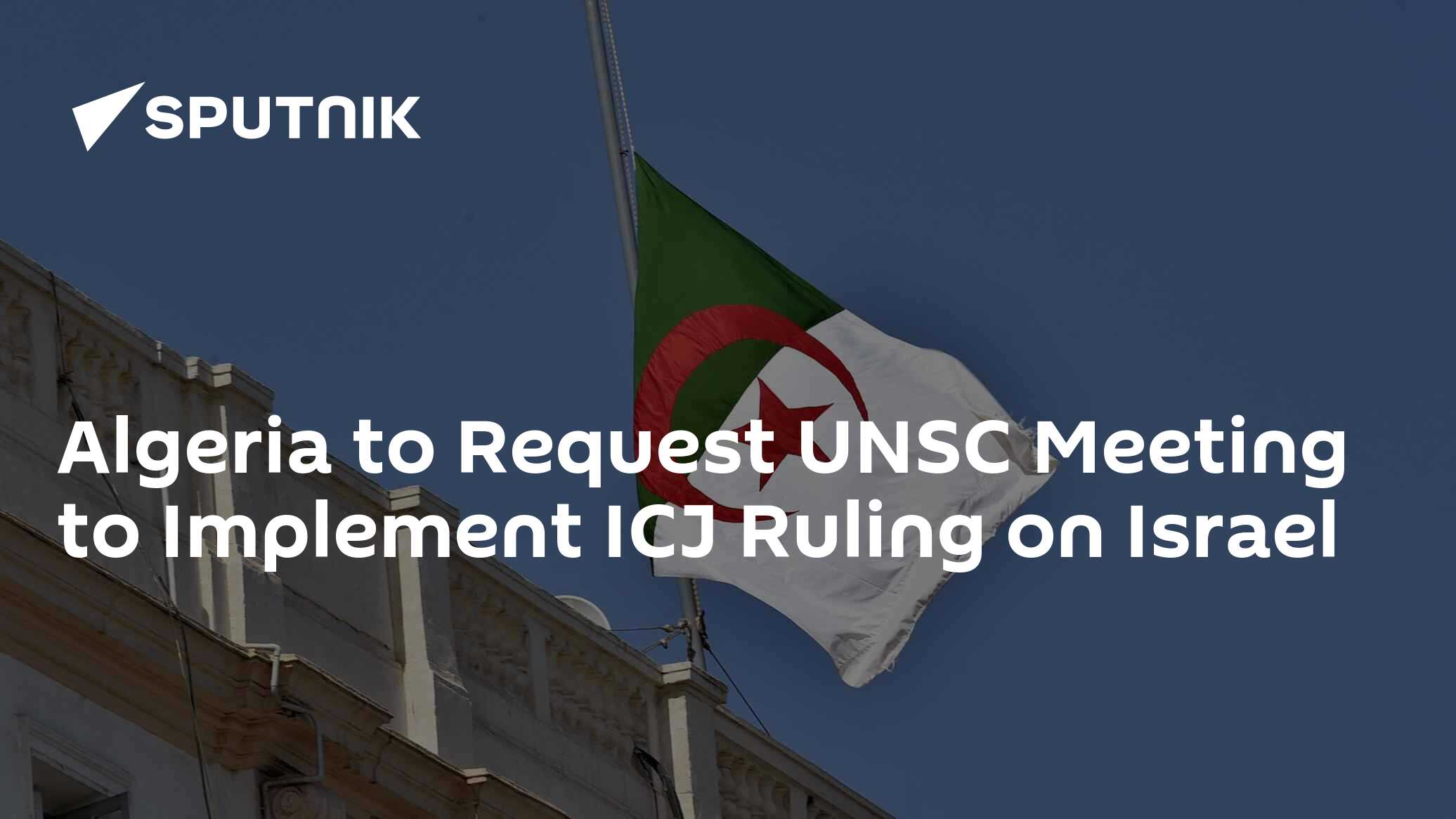Algeria to Request UNSC Meeting to Implement ICJ Ruling on Israel - Vimarsana News