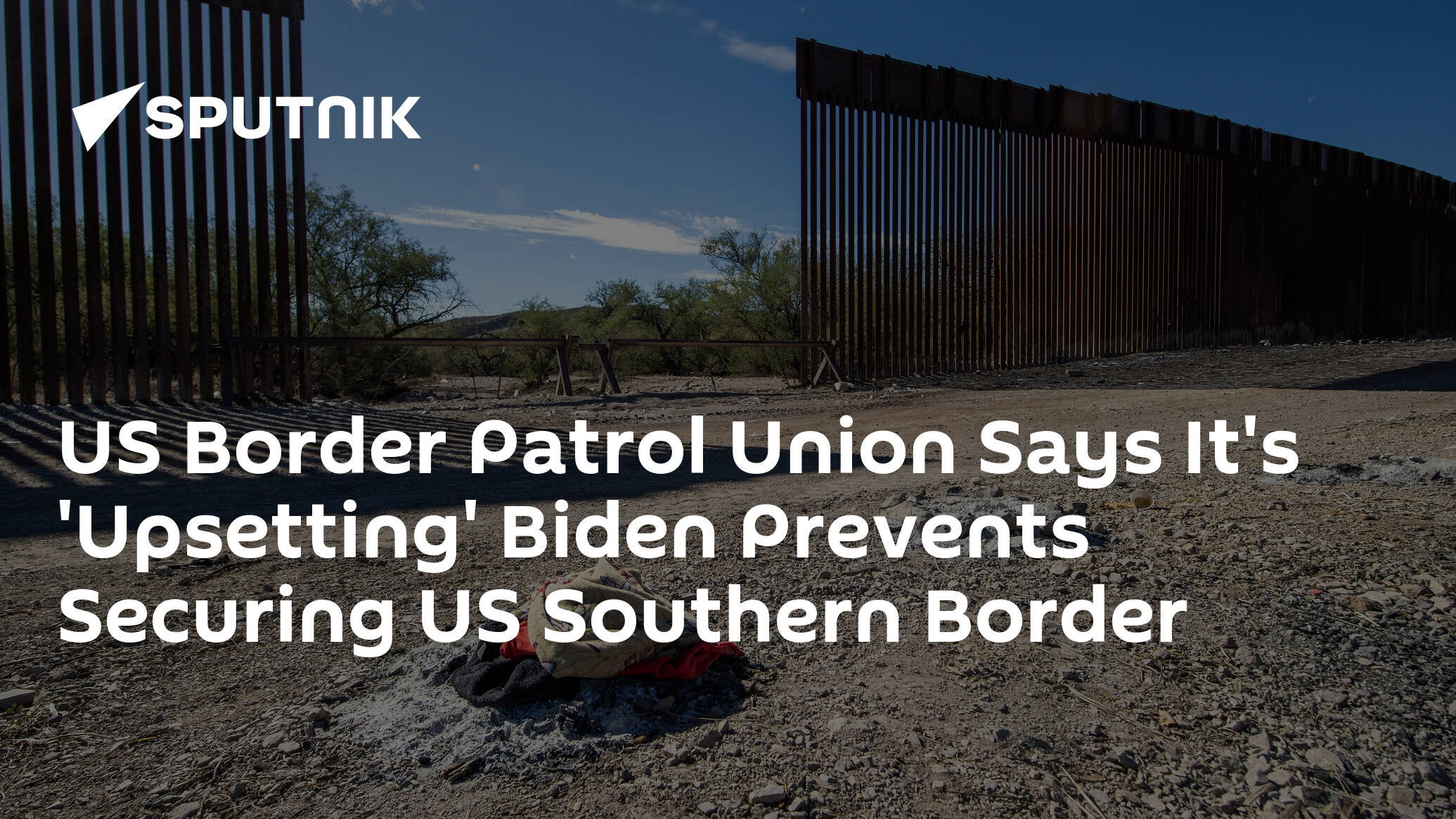 US Border Patrol Union Says It's 'Upsetting' Biden Prevents Securing US Southern Border