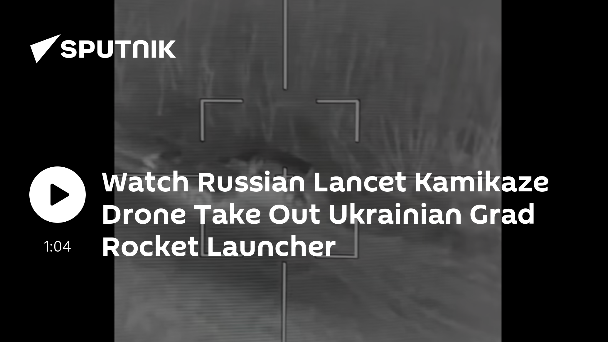 Watch Russian Lancet Kamikaze Drone Take Out Ukrainian Grad Rocket Launcher