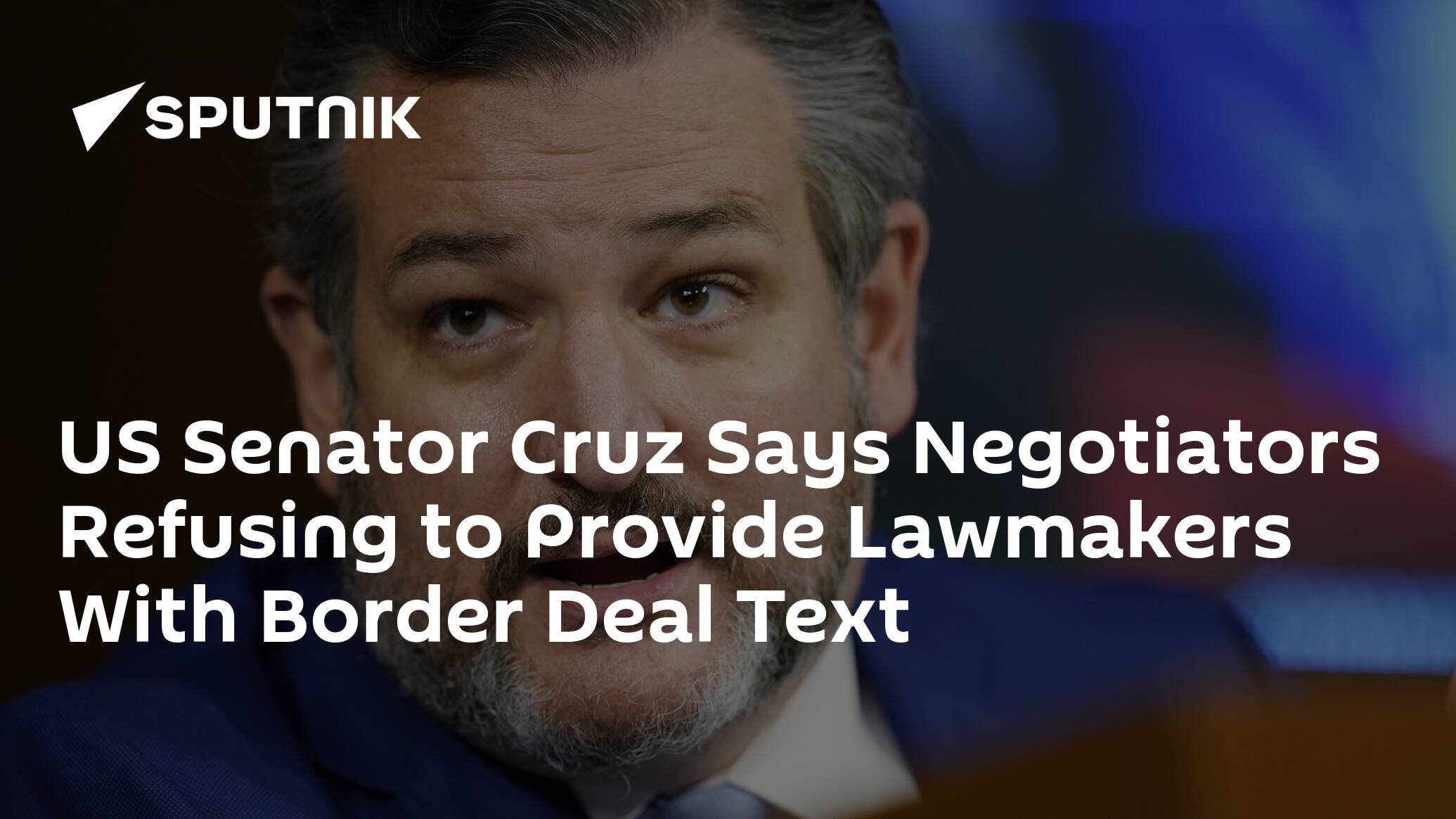 US Senator Cruz Says Negotiators Refusing to Provide Lawmakers With Border Deal Text