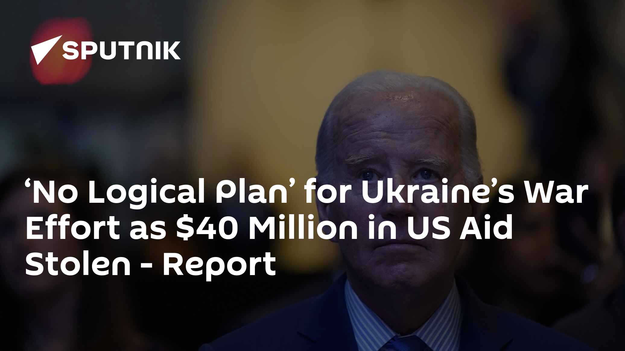 'No Logical Plan' for Ukraine's War Effort as $40 Million in US Aid Stolen - Vimarsana News