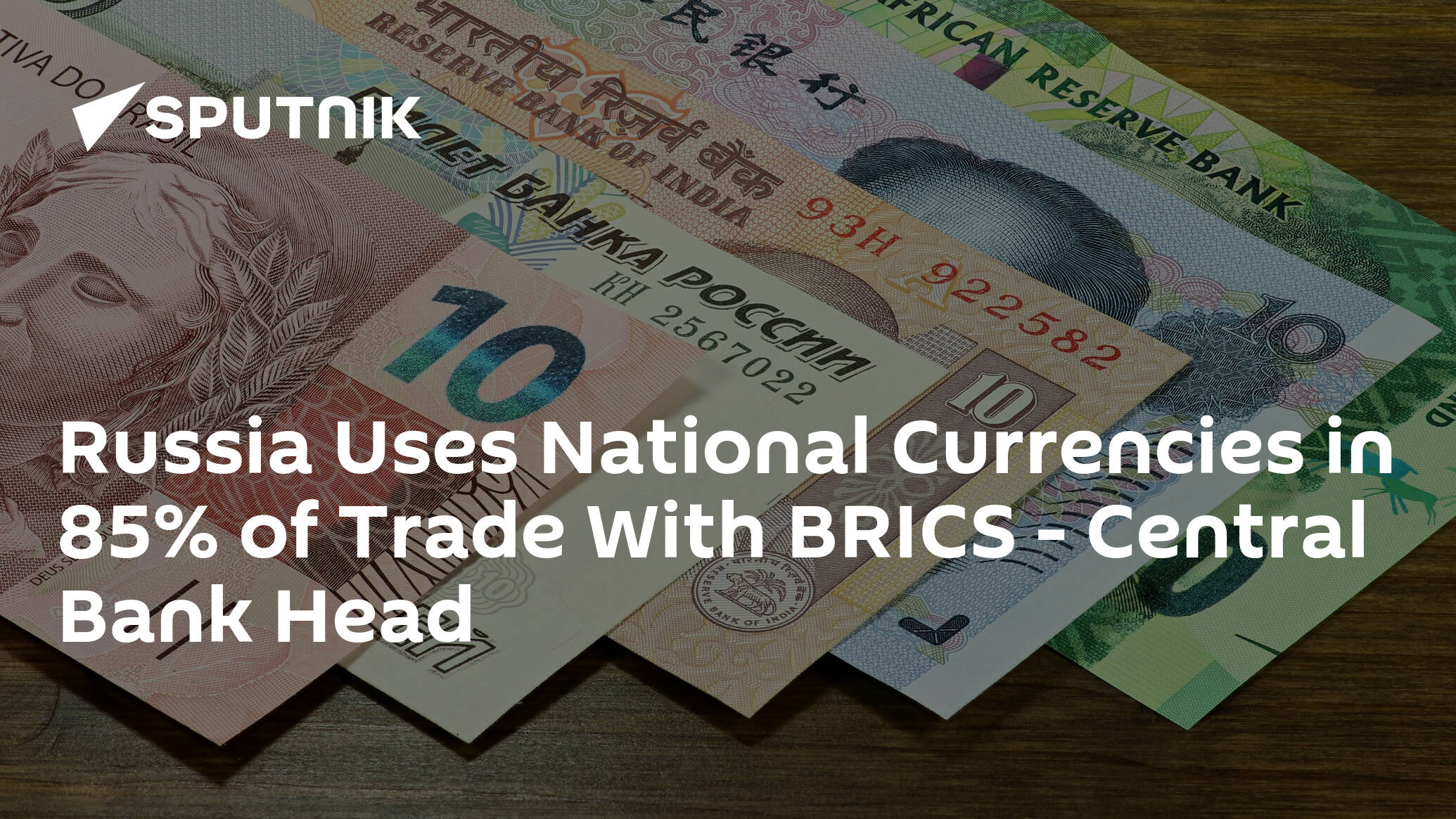 Russia Uses National Currencies in 85% of Trade With BRICS – Central Bank Head