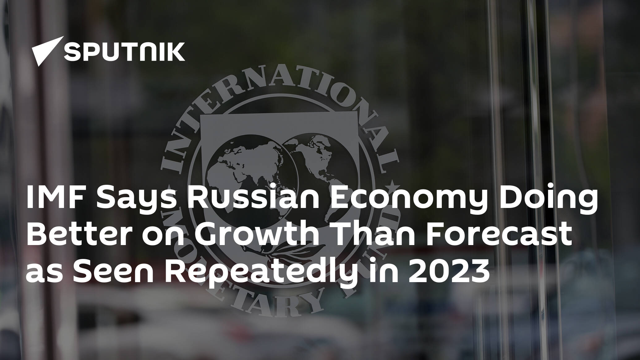 IMF Says Russian Economy Doing Better on Growth Than Forecast as Seen Repeatedly in 2023