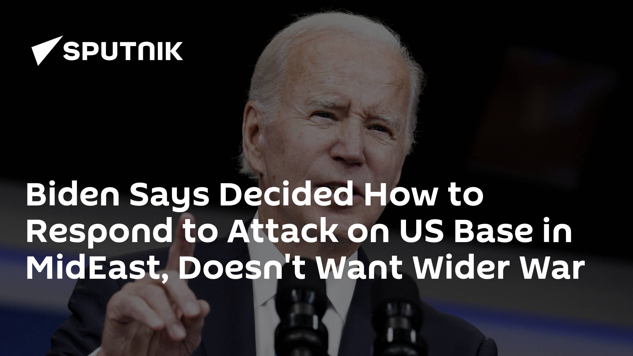 Biden Says Decided How to Respond to Attack on US Base in MidEast, Doesn't Want Wider War
