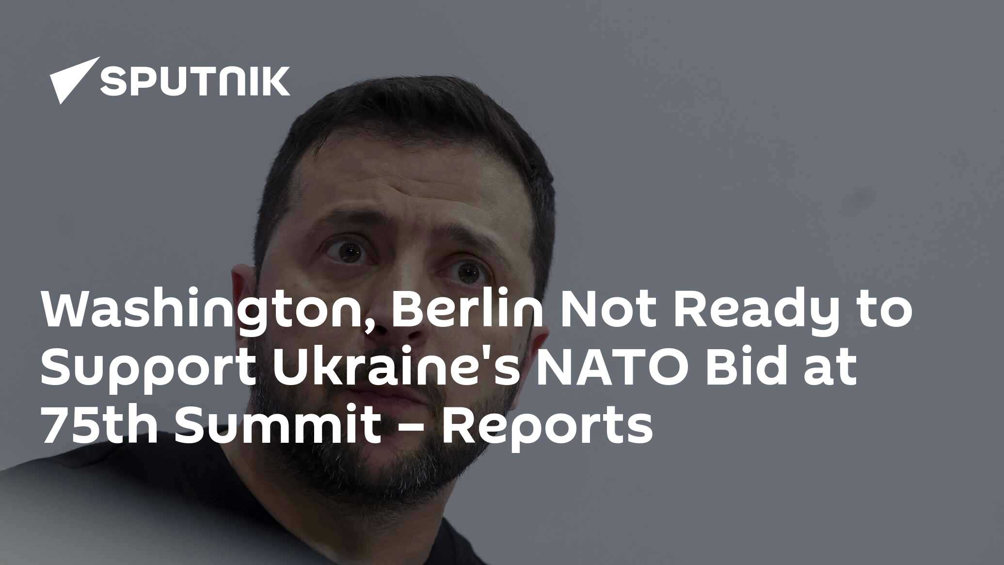 Washington, Berlin Not Ready to Support Ukraine's NATO Bid at 75th Summit –  Reports - South Africa Today