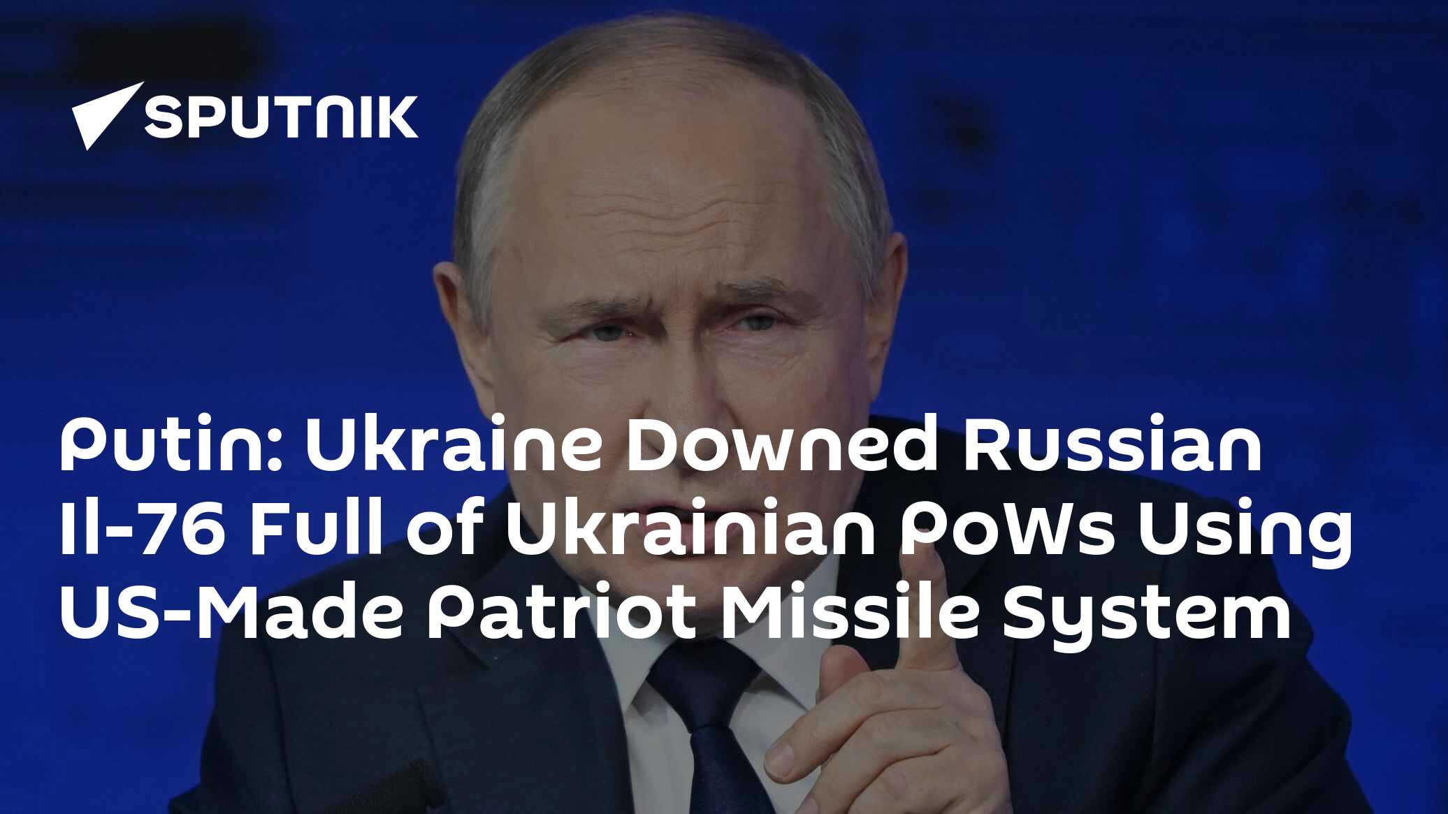 Putin: Ukraine Downed Russian Il-76 Full of Ukrainian PoWs Using US-Made Patriot Missile System - Vimarsana News