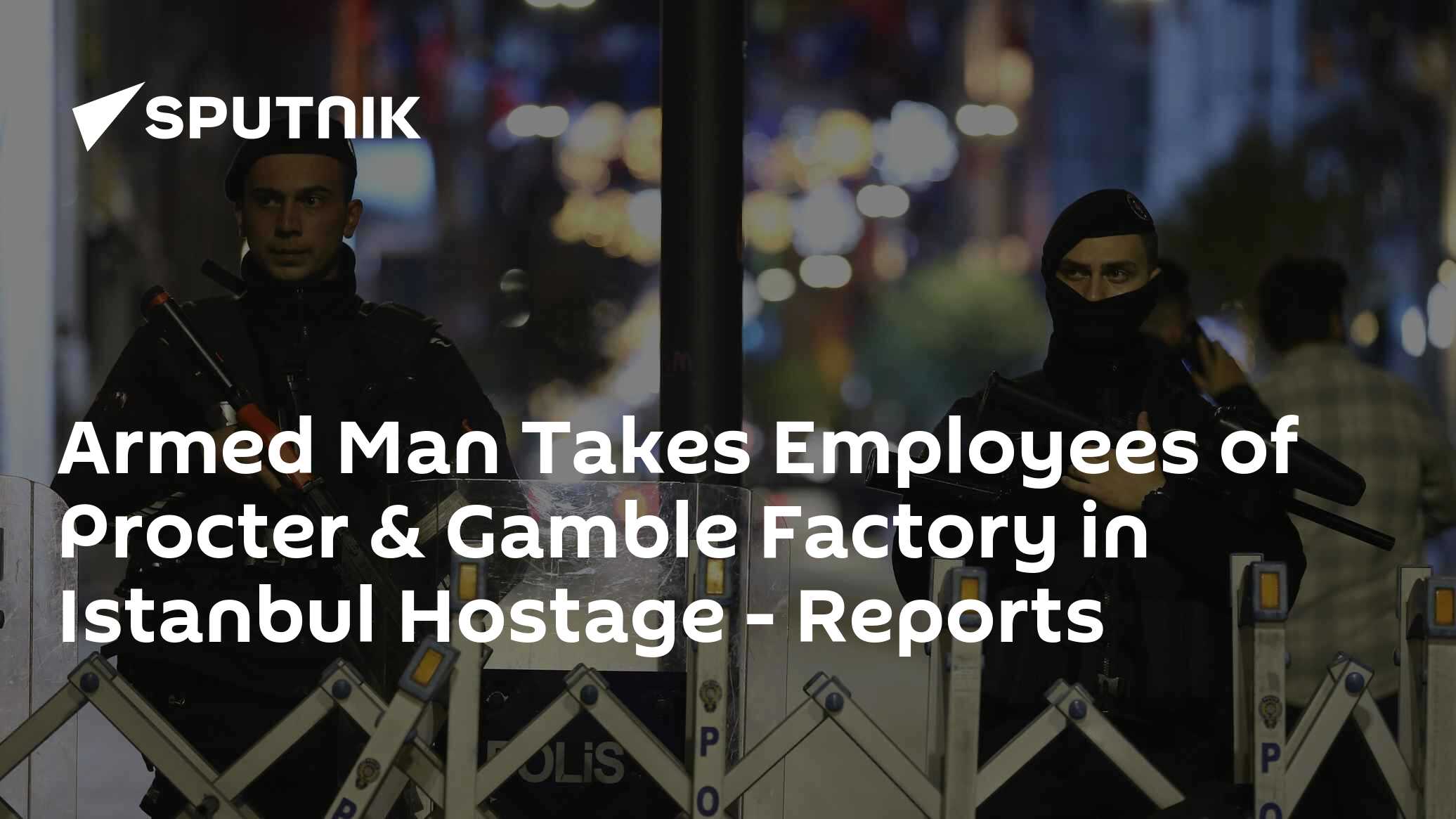 Armed Man Takes Employees of Procter & Gamble Factory in Istanbul Hostage - Vimarsana News