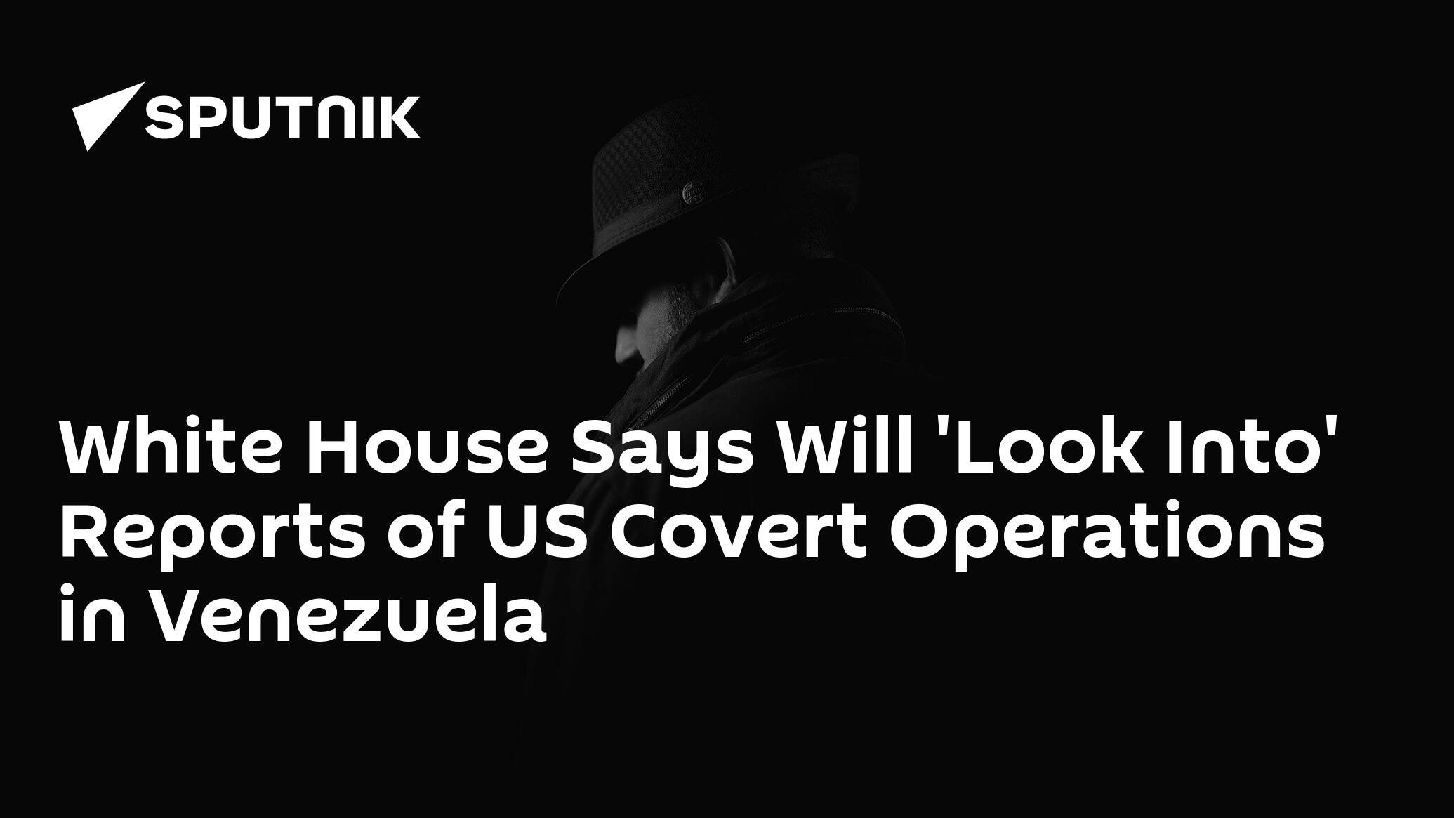 White House Says Will 'Look Into' Reports of US Covert Operations in Venezuela