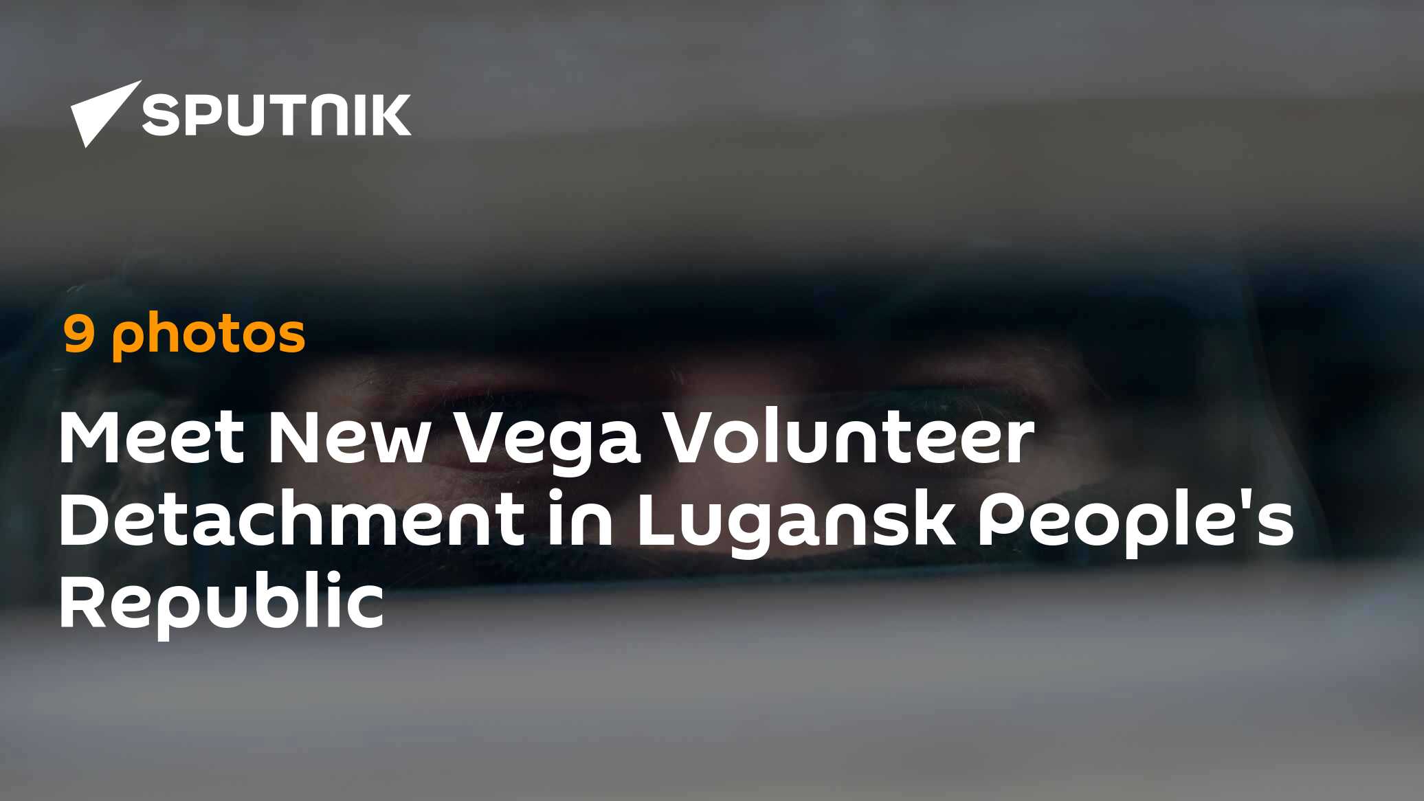 Meet New Vega Volunteer Detachment in Lugansk People's Republic - Vimarsana News