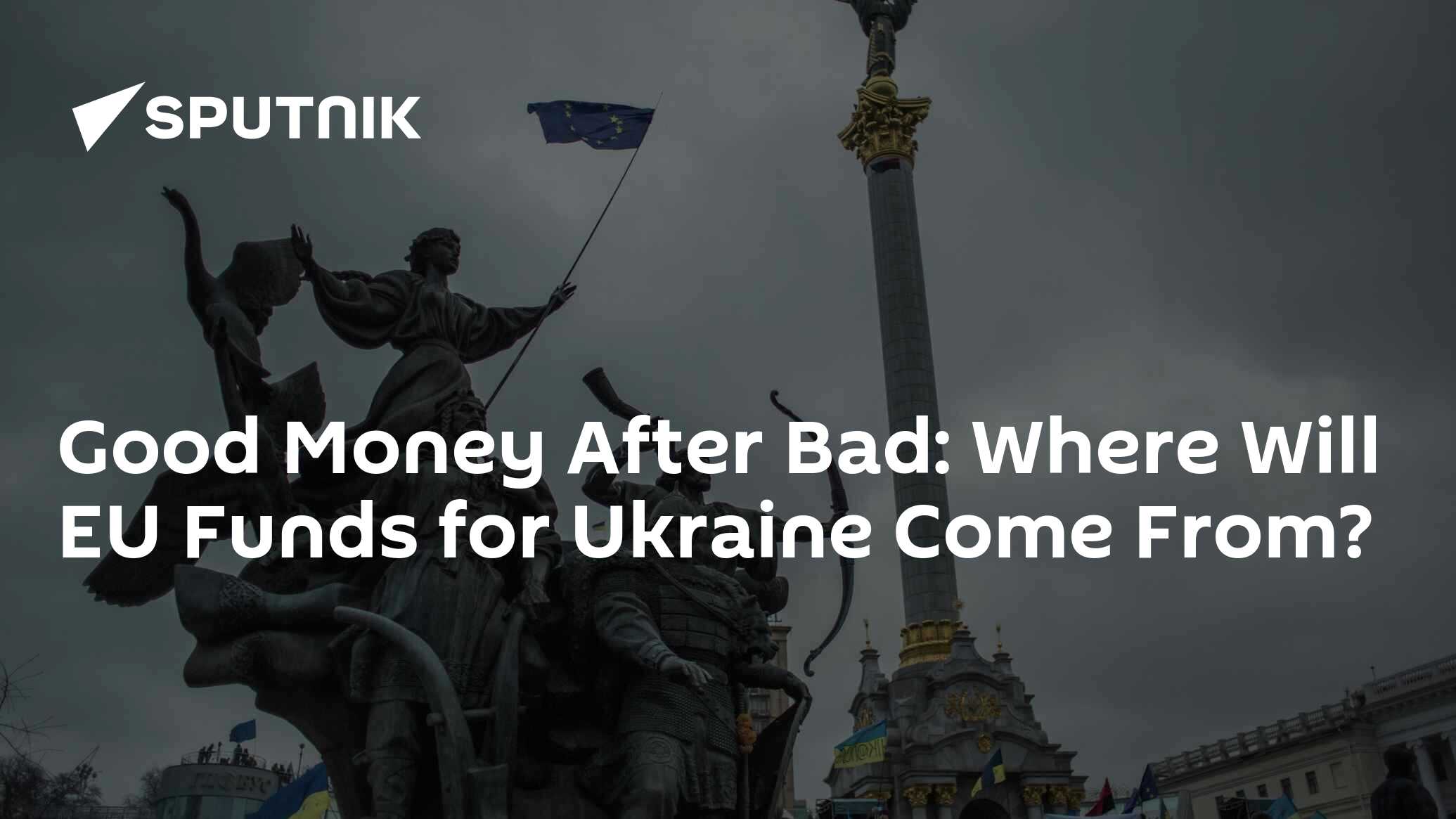 Good Money After Bad: Where Will EU Funds For Ukraine Come From?