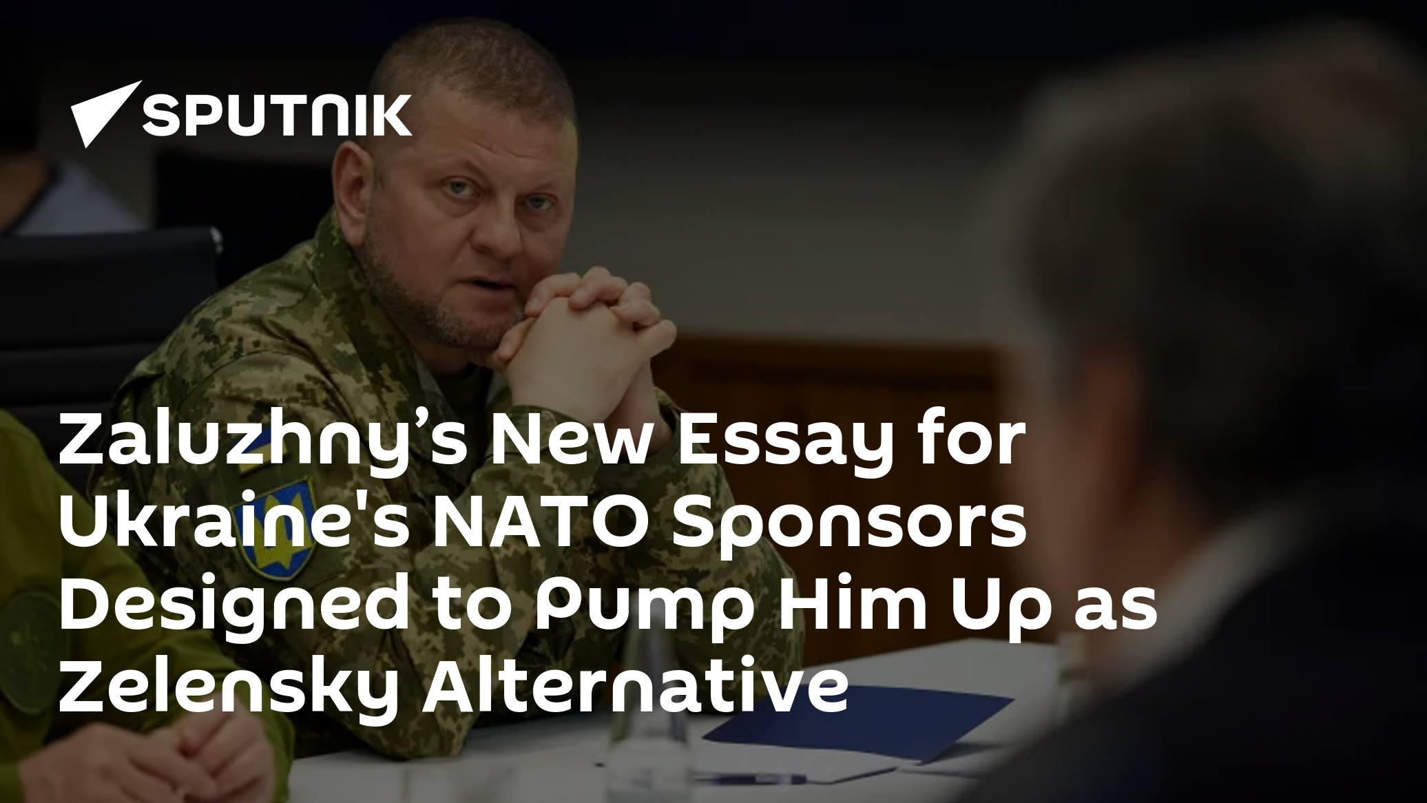 Zaluzhny’s New Essay for Ukraine's NATO Sponsors Designed to Pump Him Up as Zelensky Alternative