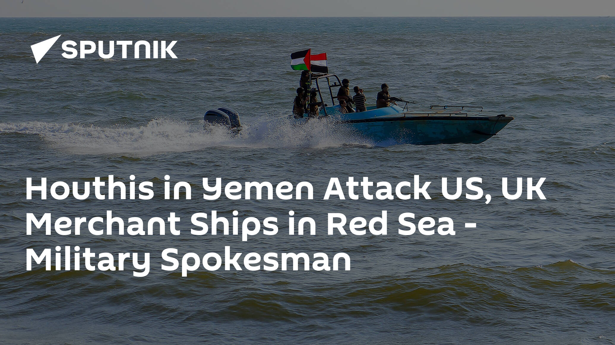 Houthis in Yemen Attack US, UK Merchant Ships in Red Sea – Military Spokesman