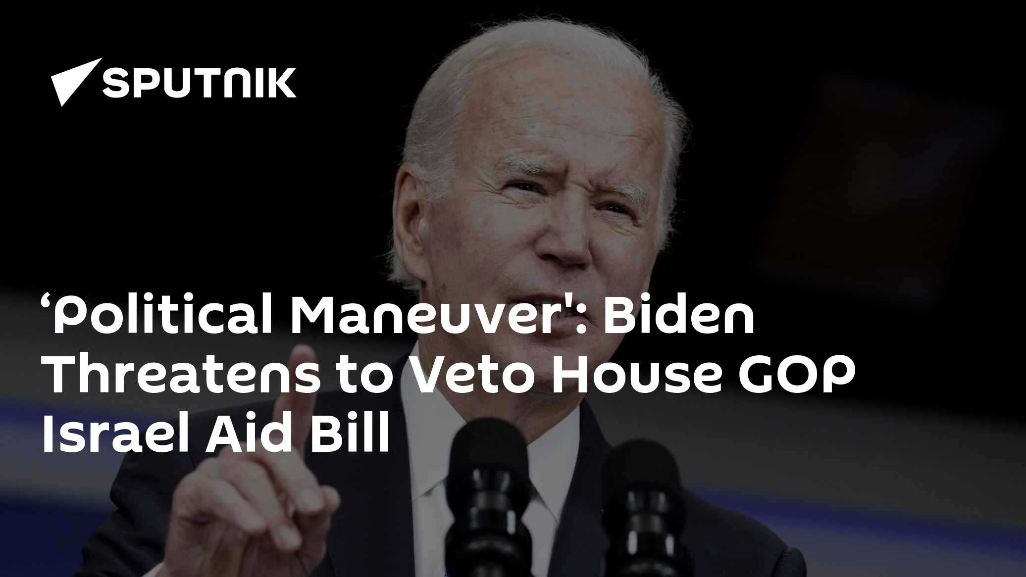 'Political Maneuver': Biden Threatens to Veto House GOP Israel Aid Bill - Vimarsana News