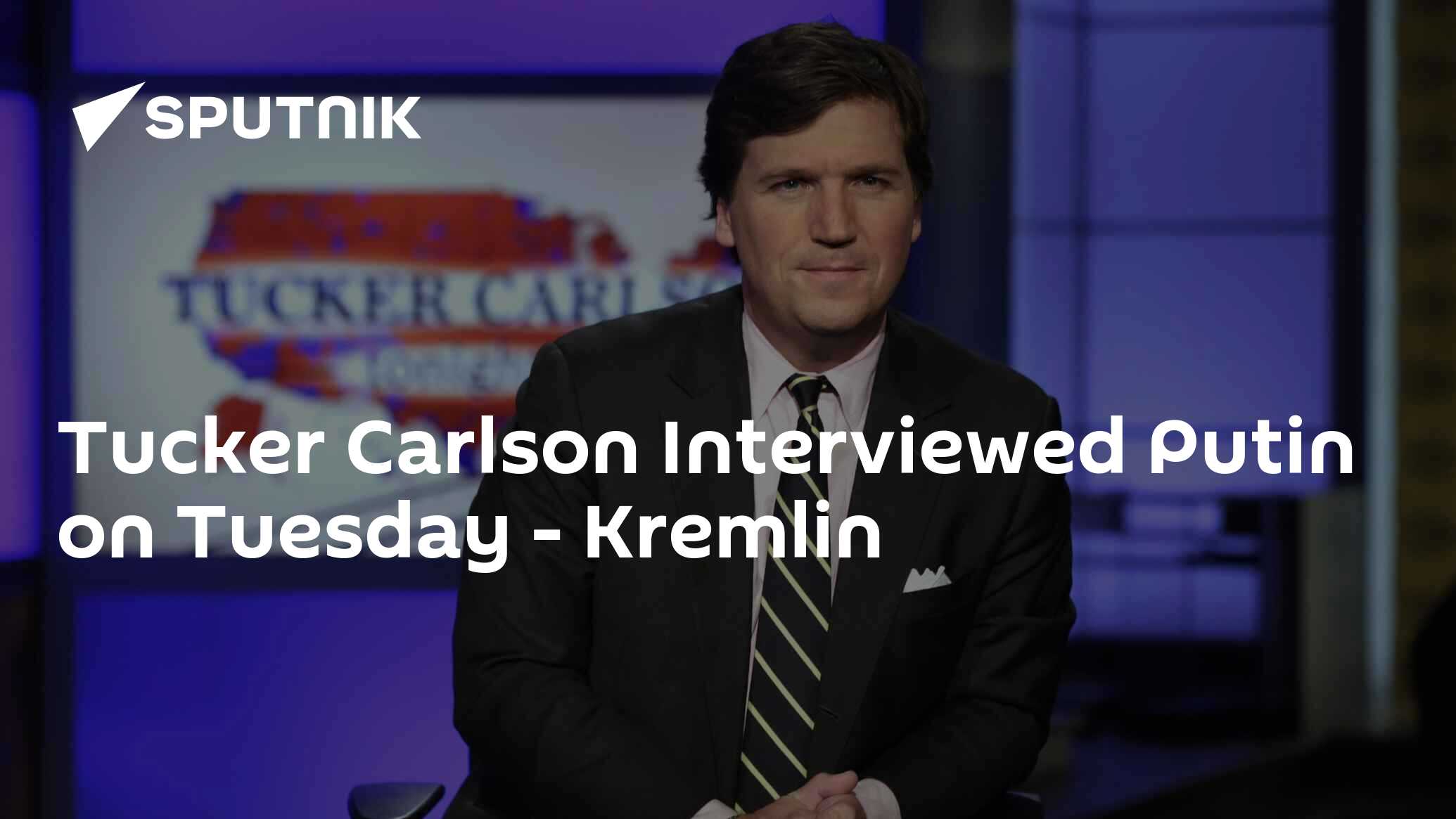 Tucker Carlson Interviewed Putin on Tuesday - Kremlin