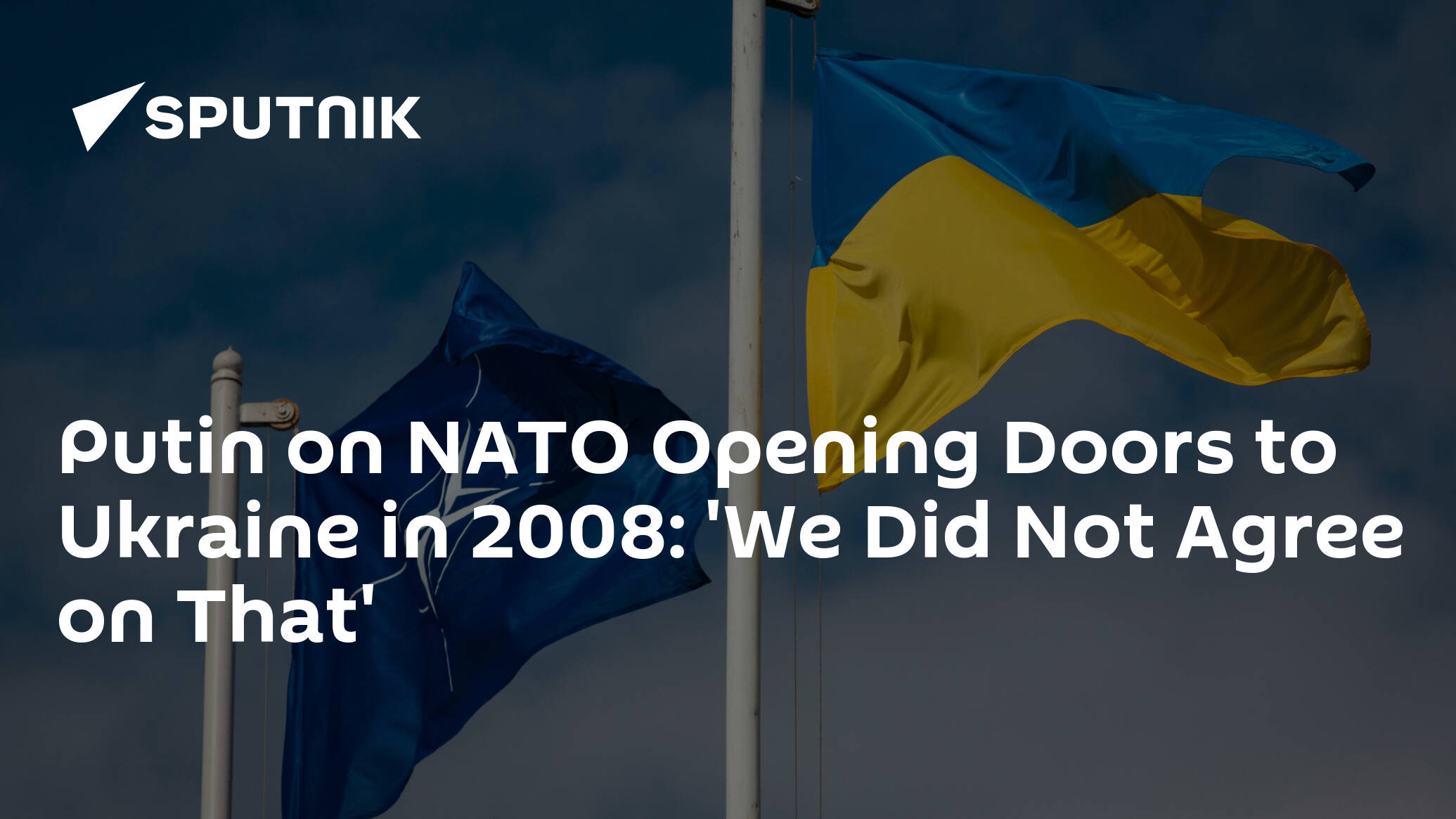 Putin on NATO Opening Doors to Ukraine in 2008: 'We Did Not Agree on That'