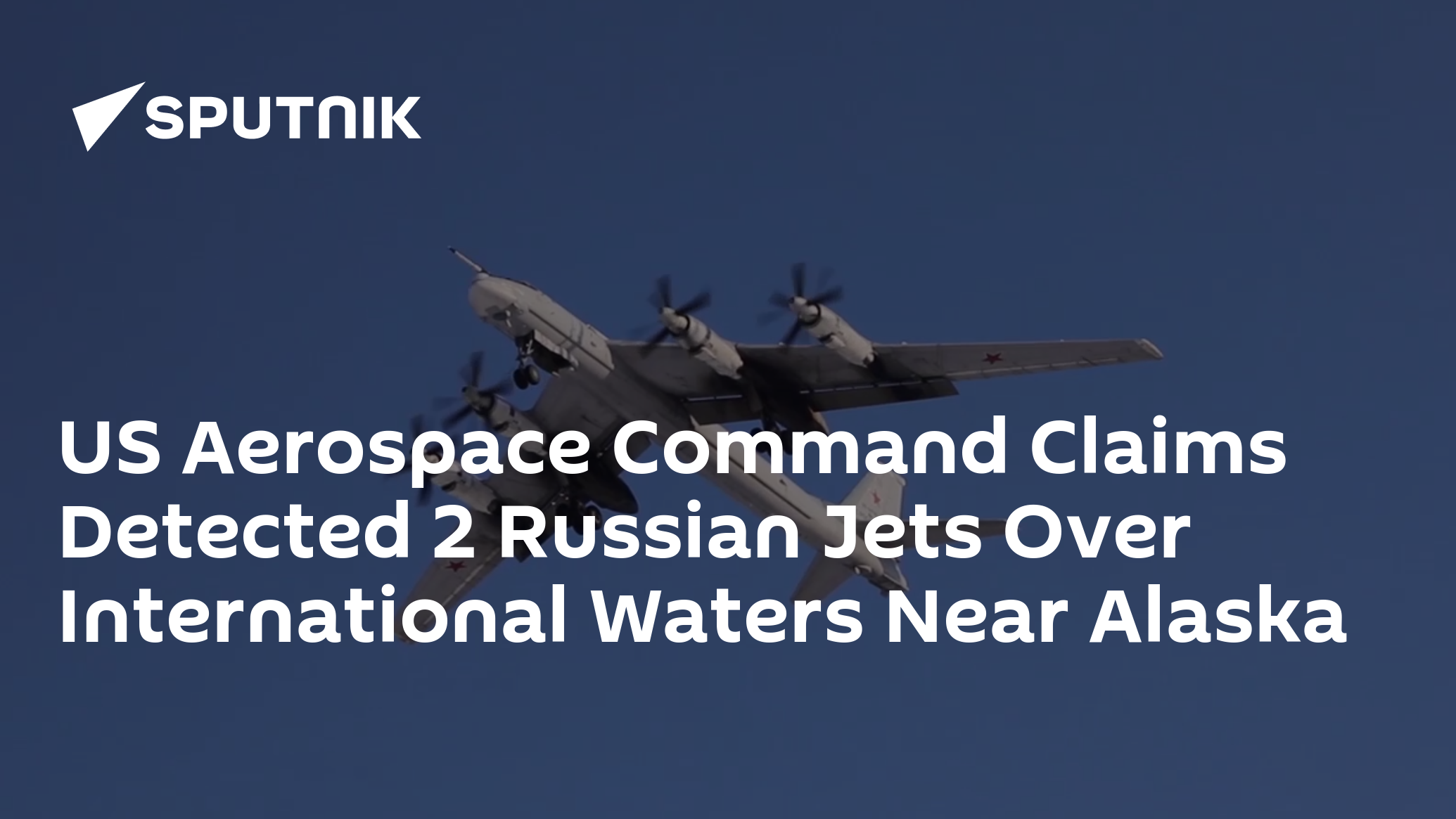 US Aerospace Command Claims Detected 2 Russian Jets Over International Waters Near Alaska