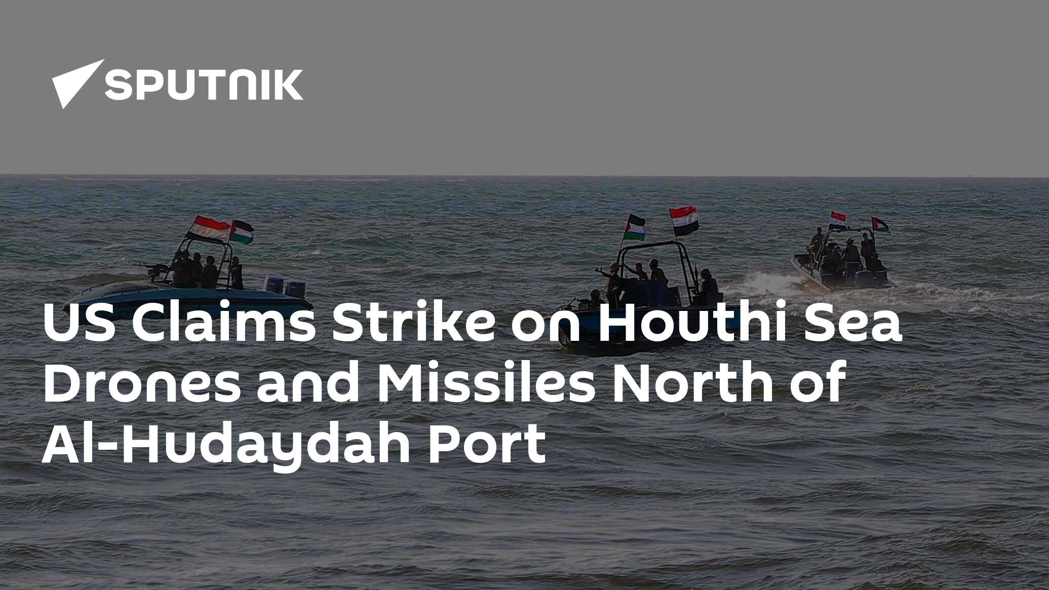 US Claims Strike on Houthi Sea Drones and Missiles North of Al-Hudaydah ...