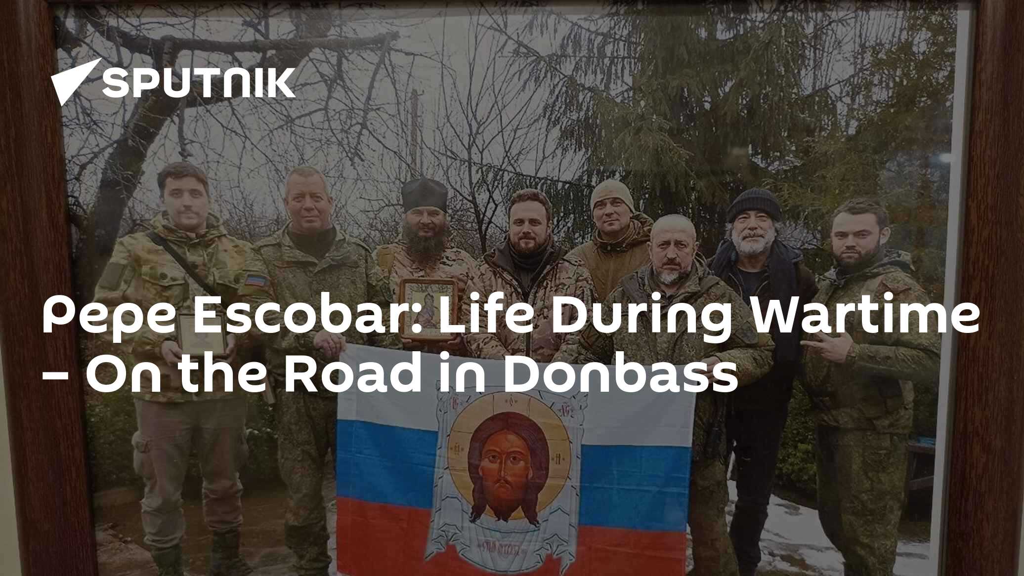Pepe Escobar: Life During Wartime – On the Road in Donbass - Vimarsana News