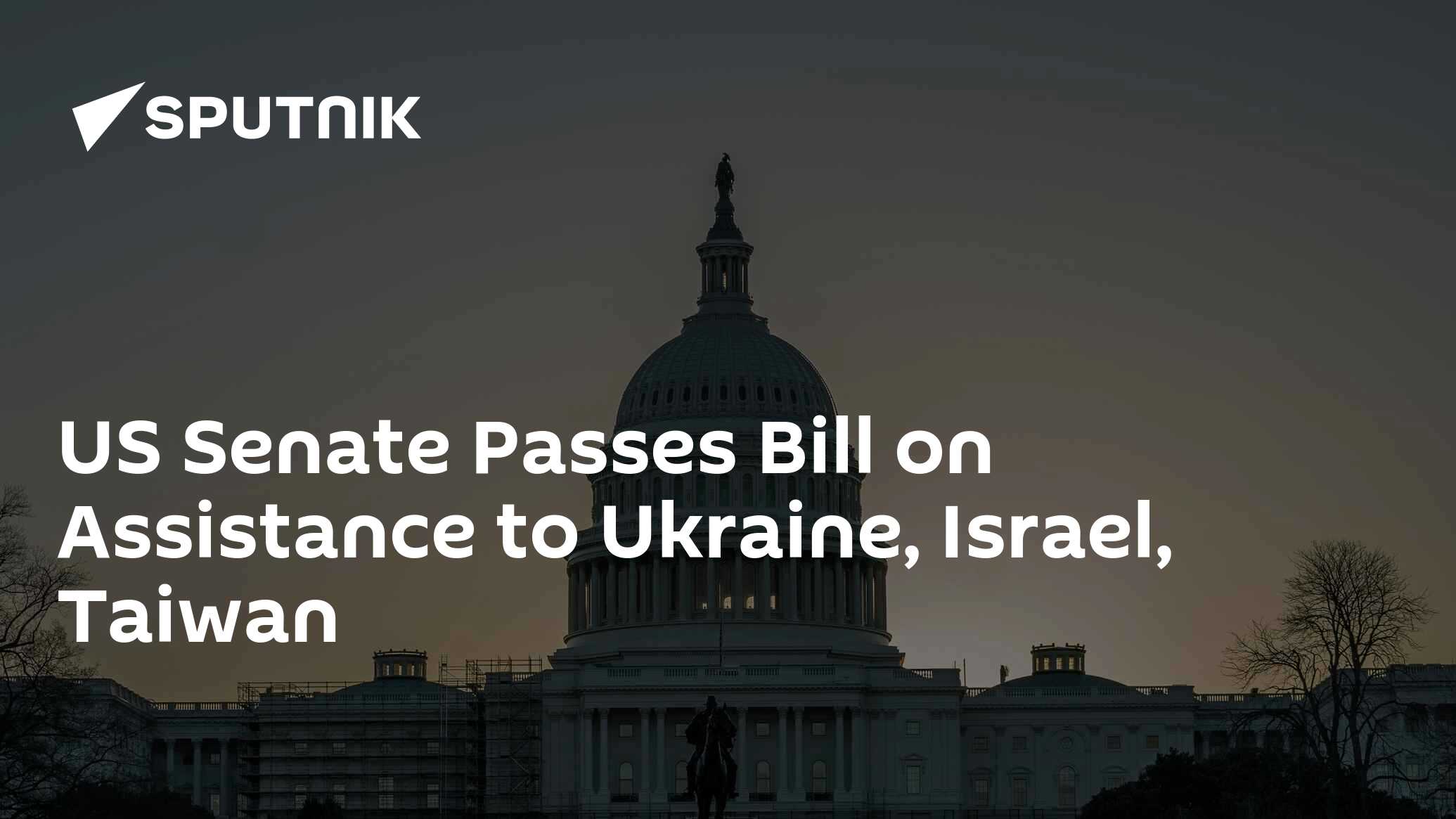 Us Senate Passes Bill On Assistance To Ukraine Israel Taiwan