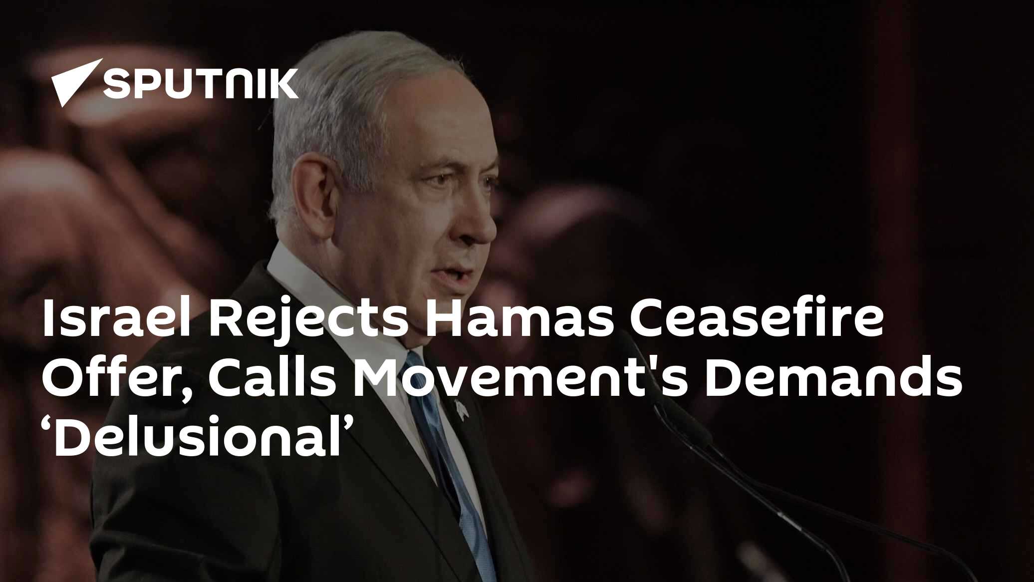 Israel Rejects Hamas Ceasefire Offer, Calls Movement's Demands 'Delusional' - Vimarsana News