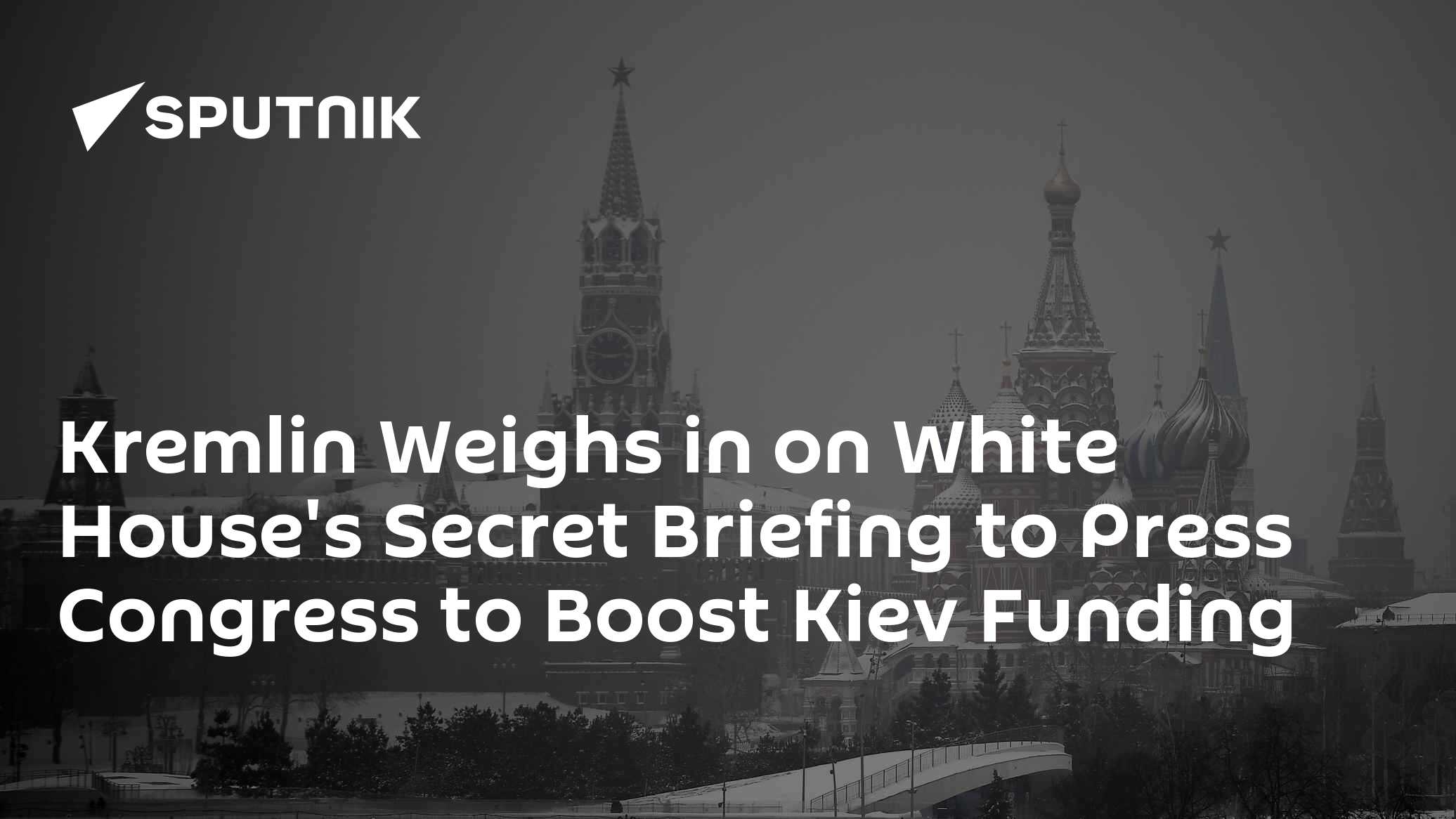Kremlin Weighs in on White House's Secret Briefing to Press Congress to Boost Kiev Funding - Vimarsana News